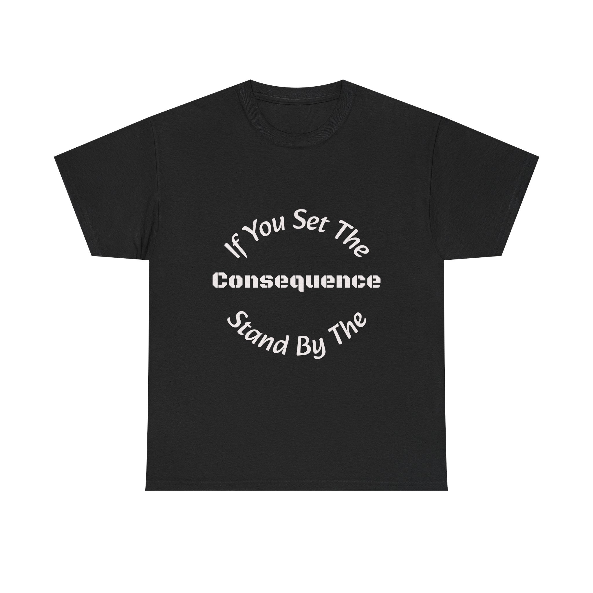 If You Set The Consequence Stand By It T-Shirt | Parenting Quote Shirt | Accountability Tee | Unisex Cotton Tee