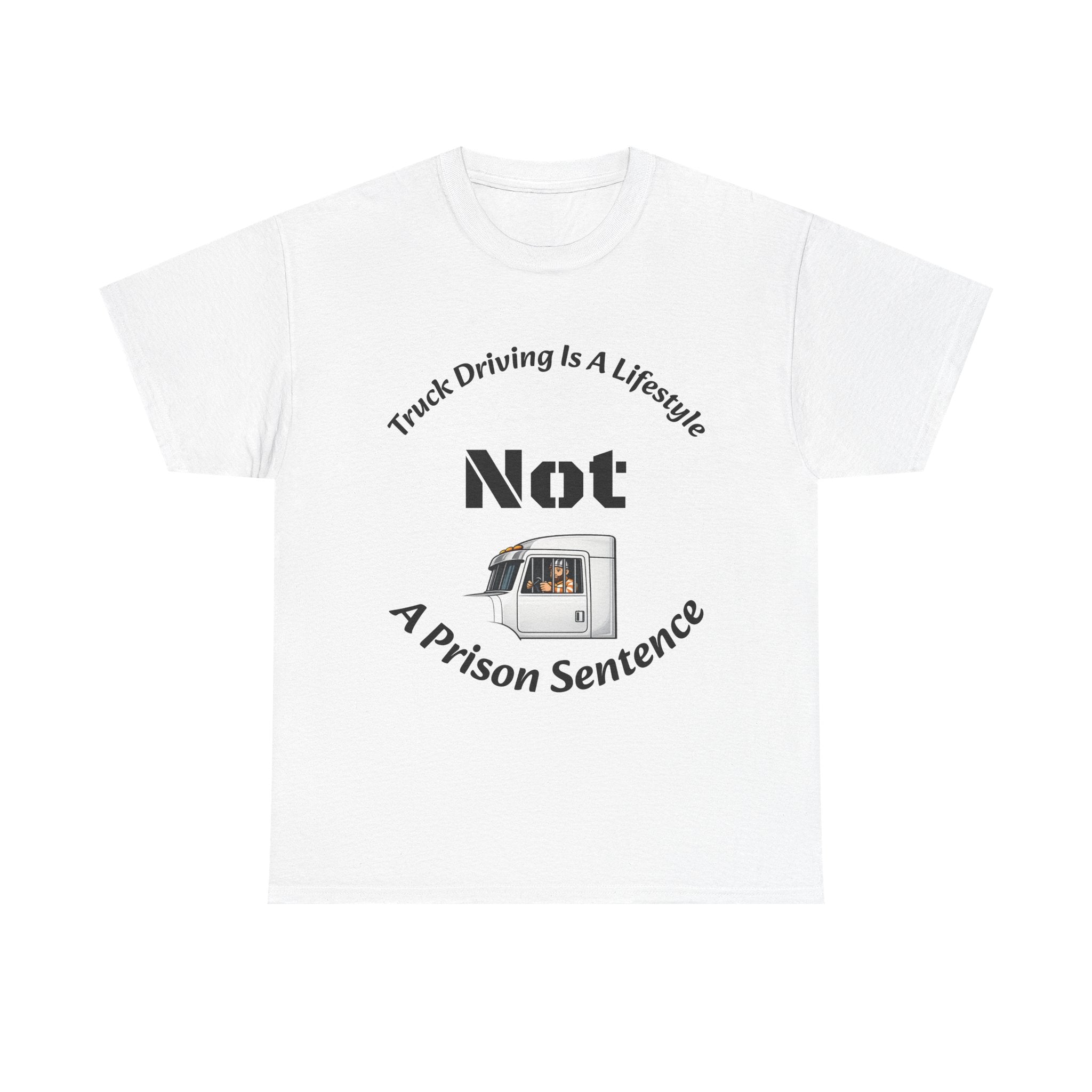 Truck Driving Is A Lifestyle Not A Prison Sentence T-Shirt | Trucker Pride | OTR Life Tee