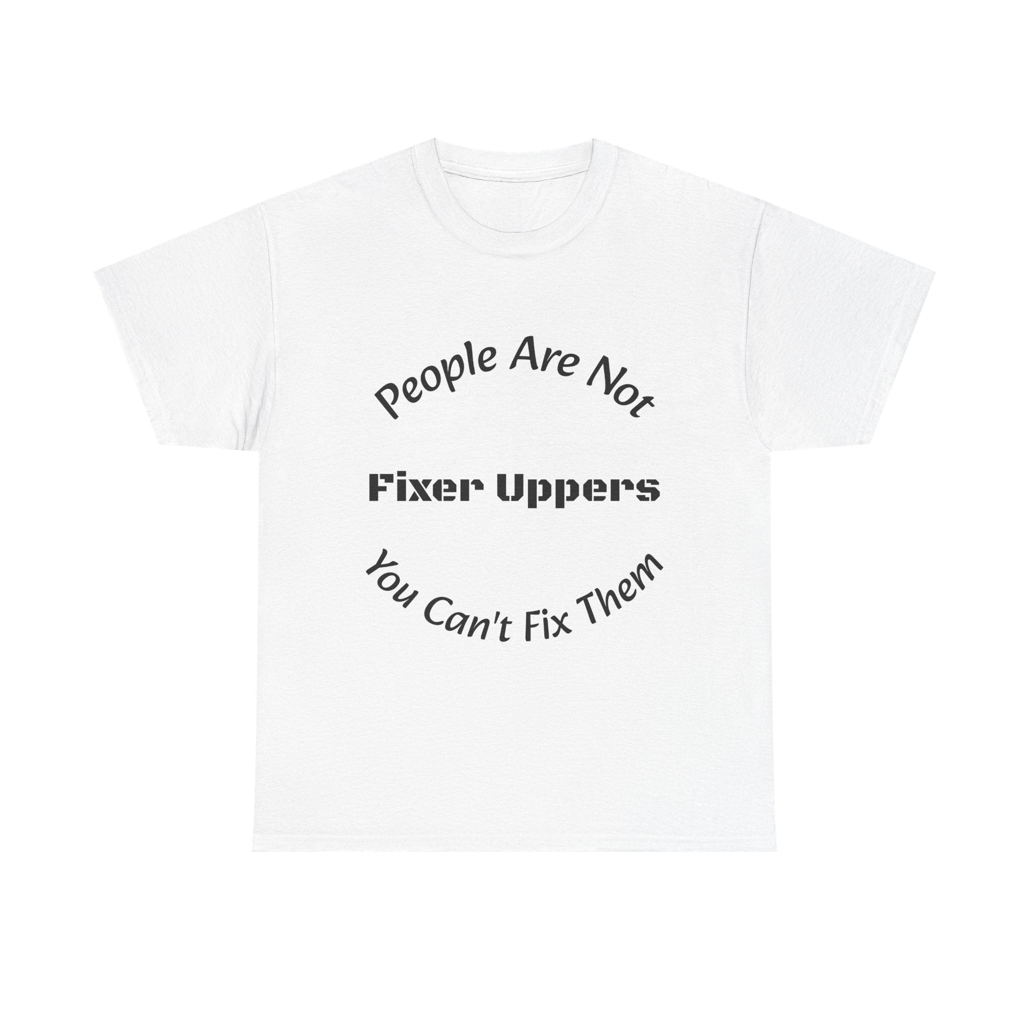 People Are Not Fixer Uppers You Can't Fix Them T-Shirt | Relationship Boundaries | Stop Trying