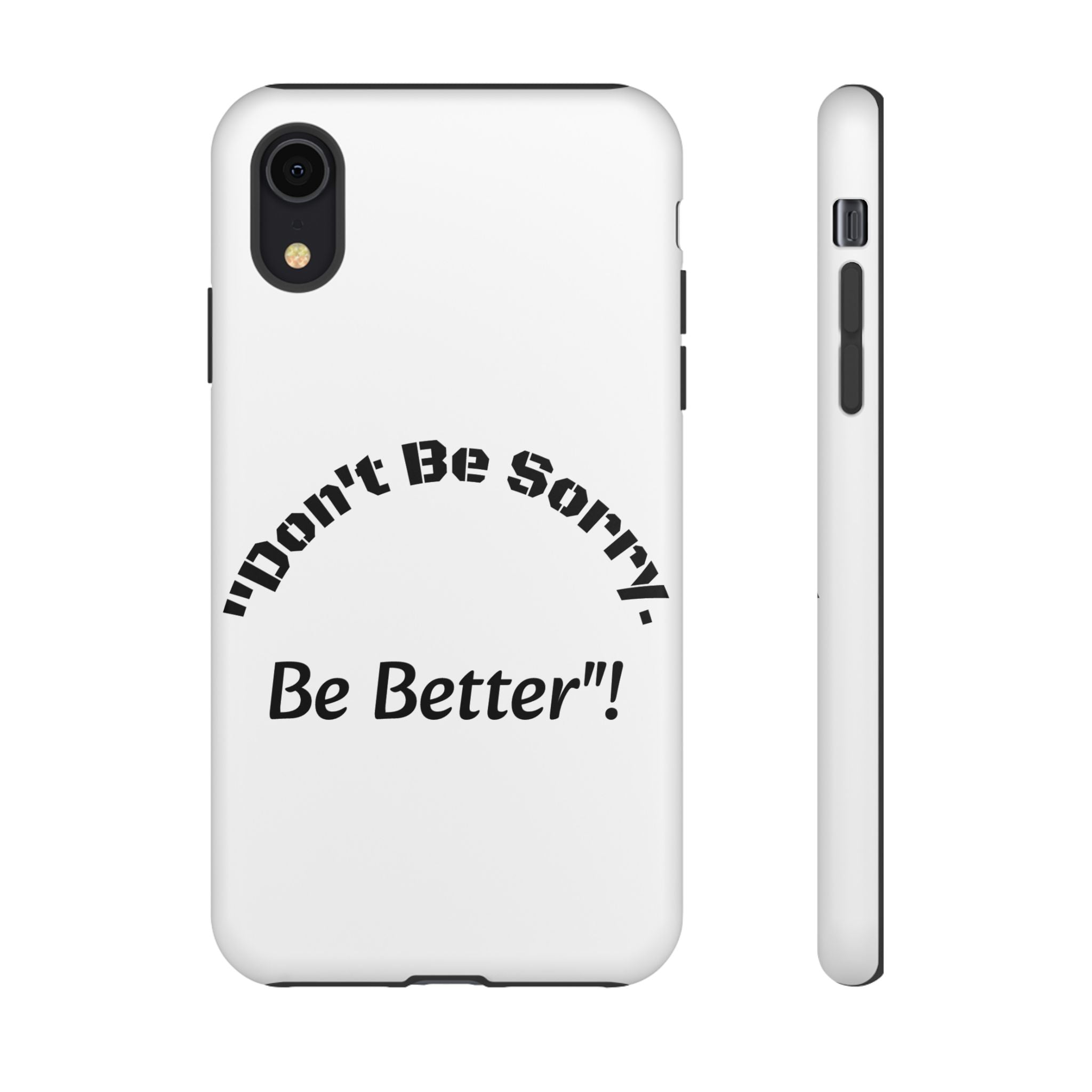 Don't Be Sorry Be Better Phone Case | Tough Case | Motivational Quote | iPhone Samsung Galaxy