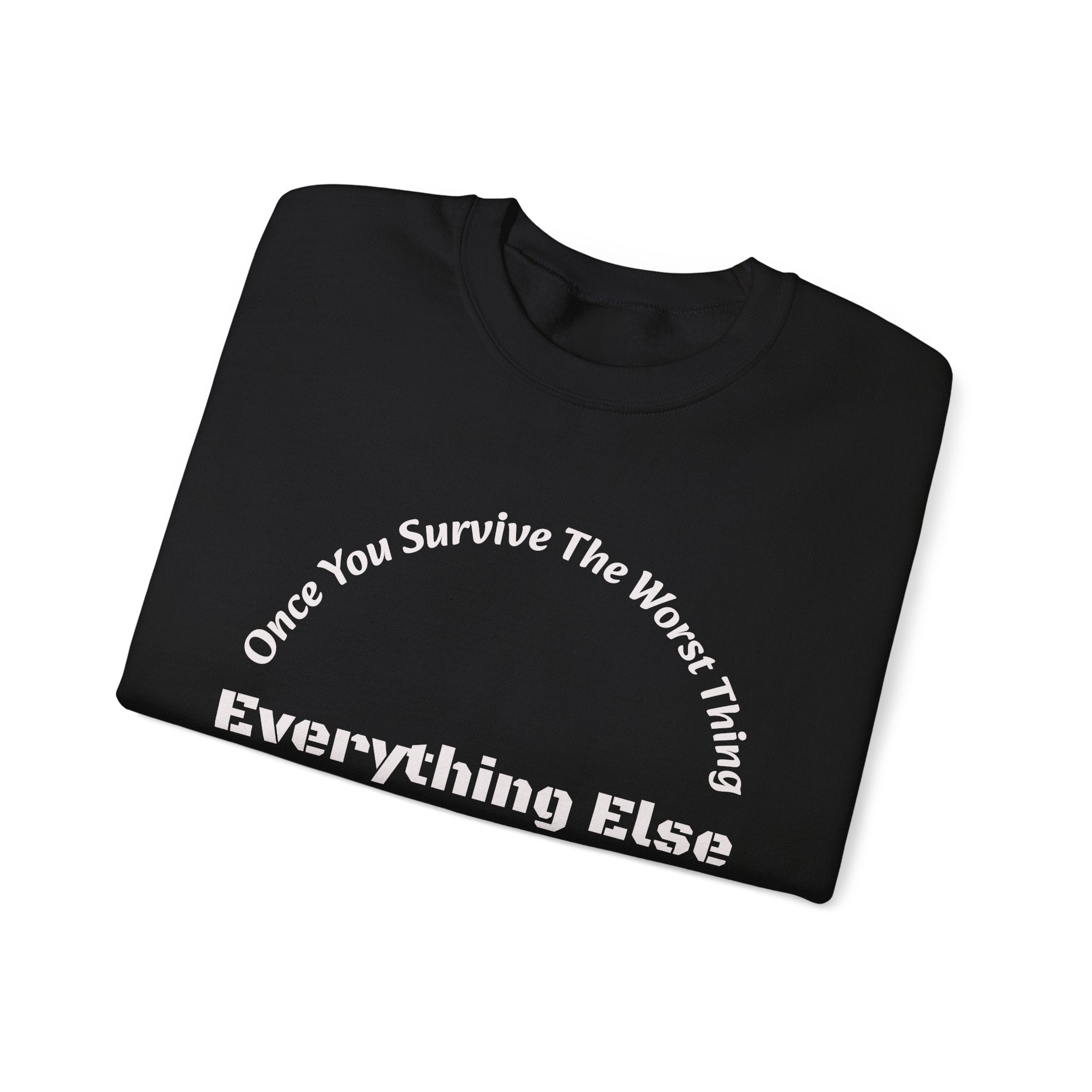 Once you survive the worst thing, everything else, no matter how painful, is doable.