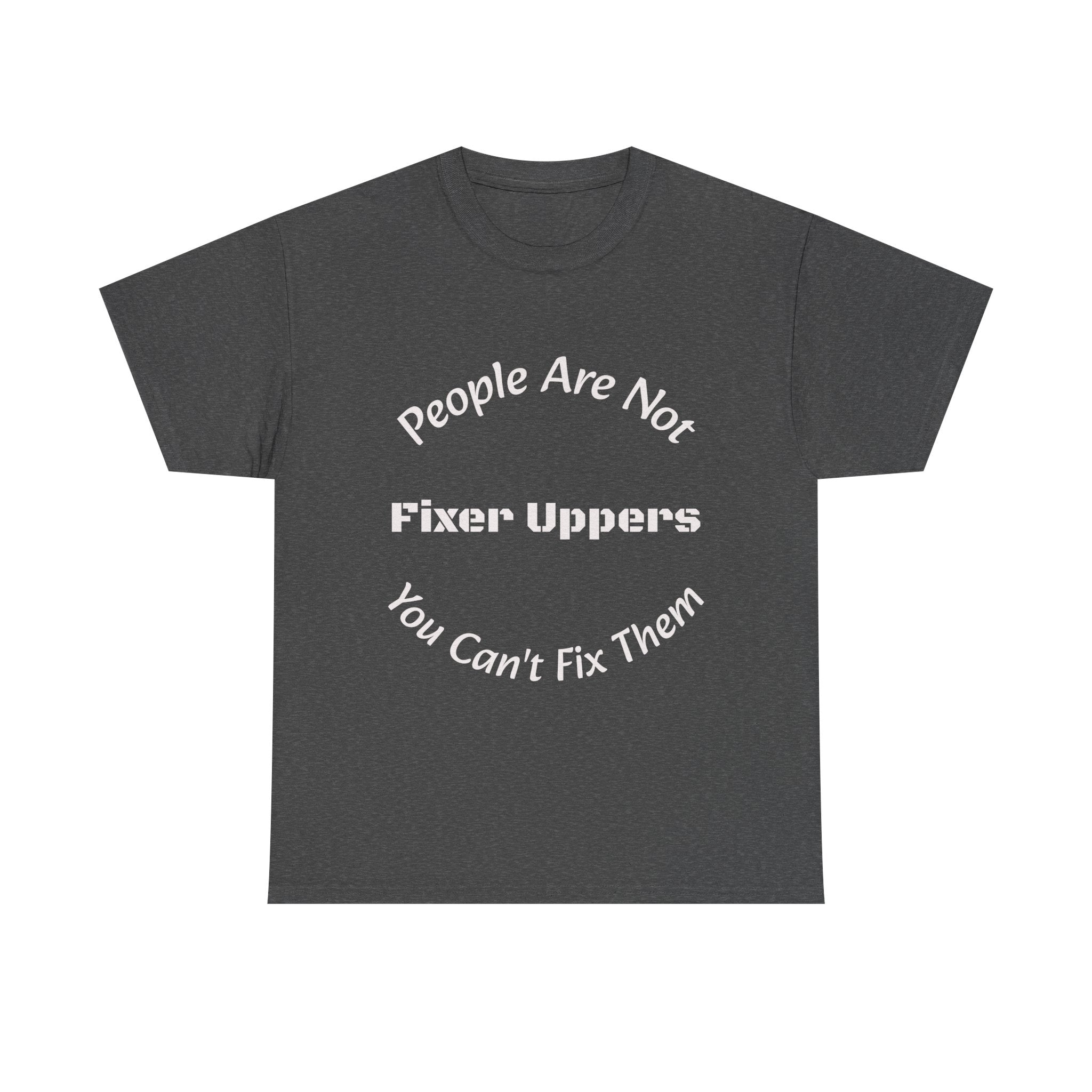 People Are Not Fixer Uppers You Can't Fix Them T-Shirt | Relationship Boundaries | Stop Trying