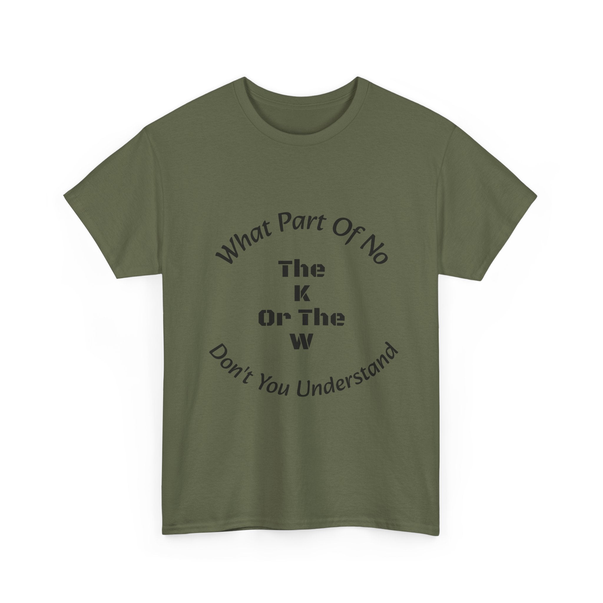 What Part Of NO The K Or The W Don't You Understand T-Shirt | Clever Wordplay | Boundary Enforcement