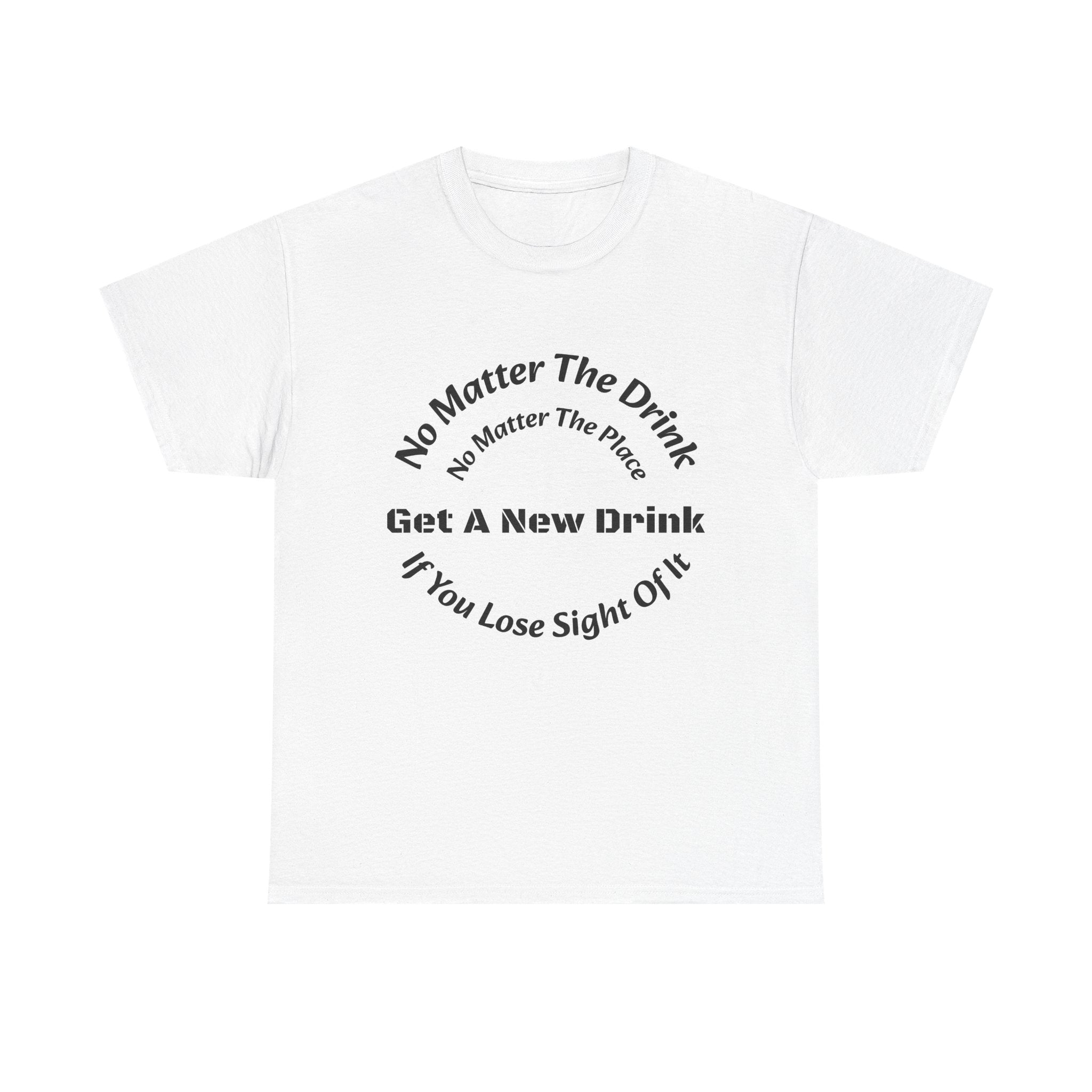 No Matter The Drink Get A New Drink If You Lose Sight T-Shirt | Safety Warning | Bar Rules