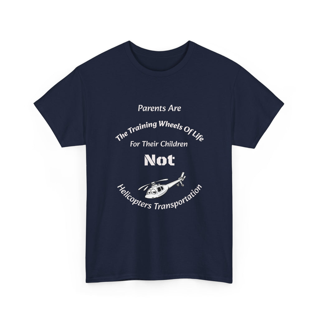 Parents Are Training Wheels Not Helicopters T-Shirt | Parenting Philosophy Shirt | Family Values Tee
