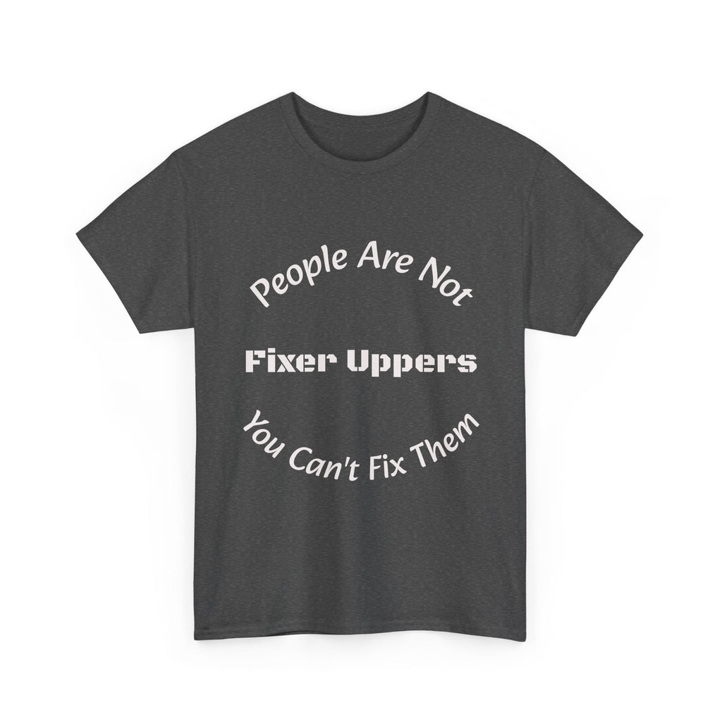 People Are Not Fixer Uppers You Can't Fix Them T-Shirt | Relationship Boundaries | Stop Trying