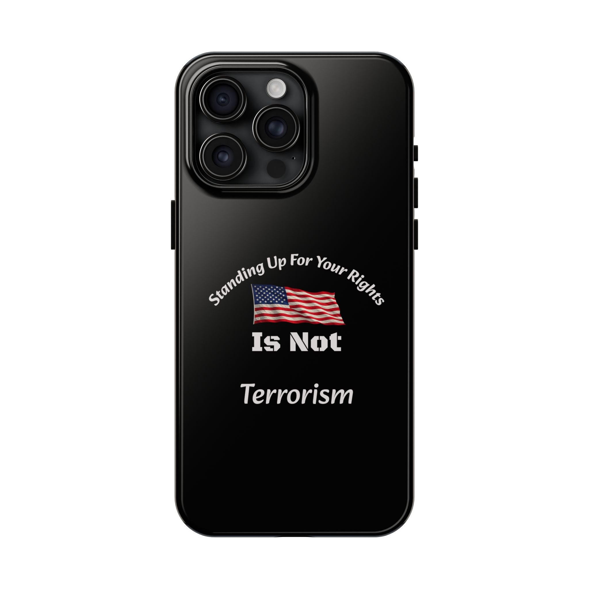 Standing Up For Your Rights Is Not Terrorism Phone Case | Political Statement Case | Activism Tech Accessory