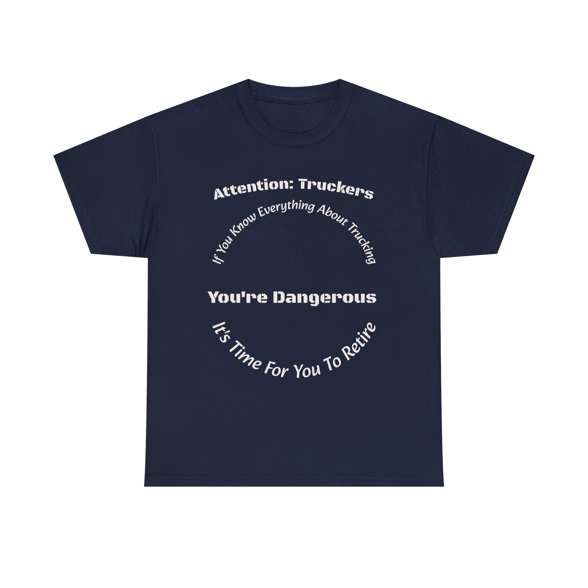 Attention Truckers T-Shirt | Trucking Safety Quote Tee | If You Know Everything You're Dangerous | Trucker Gift Unisex Heavy Cotton Tee