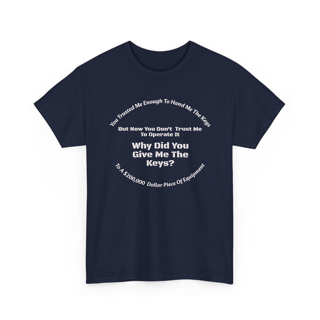 You Trusted Me With The Keys But Don't Trust Me To Operate It T-Shirt | Trucker Micromanagement | Driver Autonomy