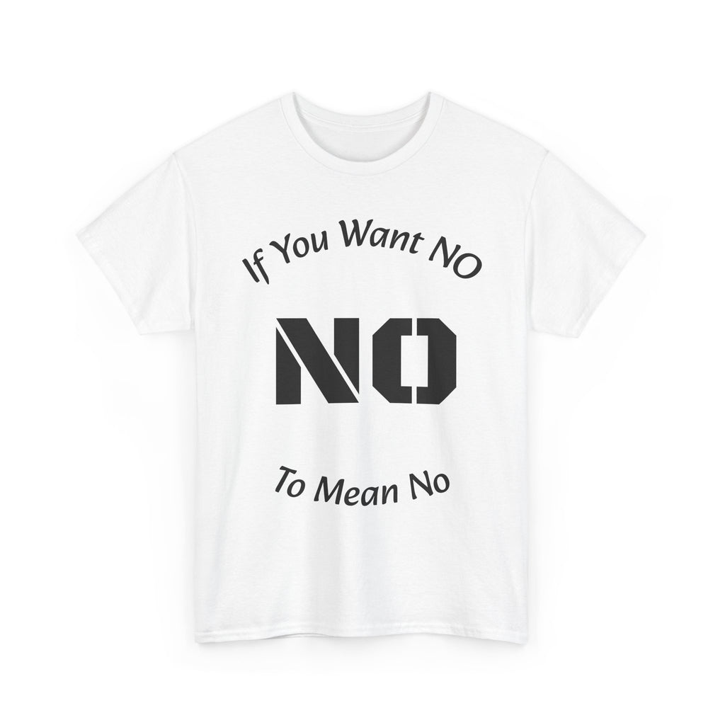 If You Want No To Mean No T-Shirt | Parenting Boundaries Shirt | Setting Limits Tee | Accountability Quote
