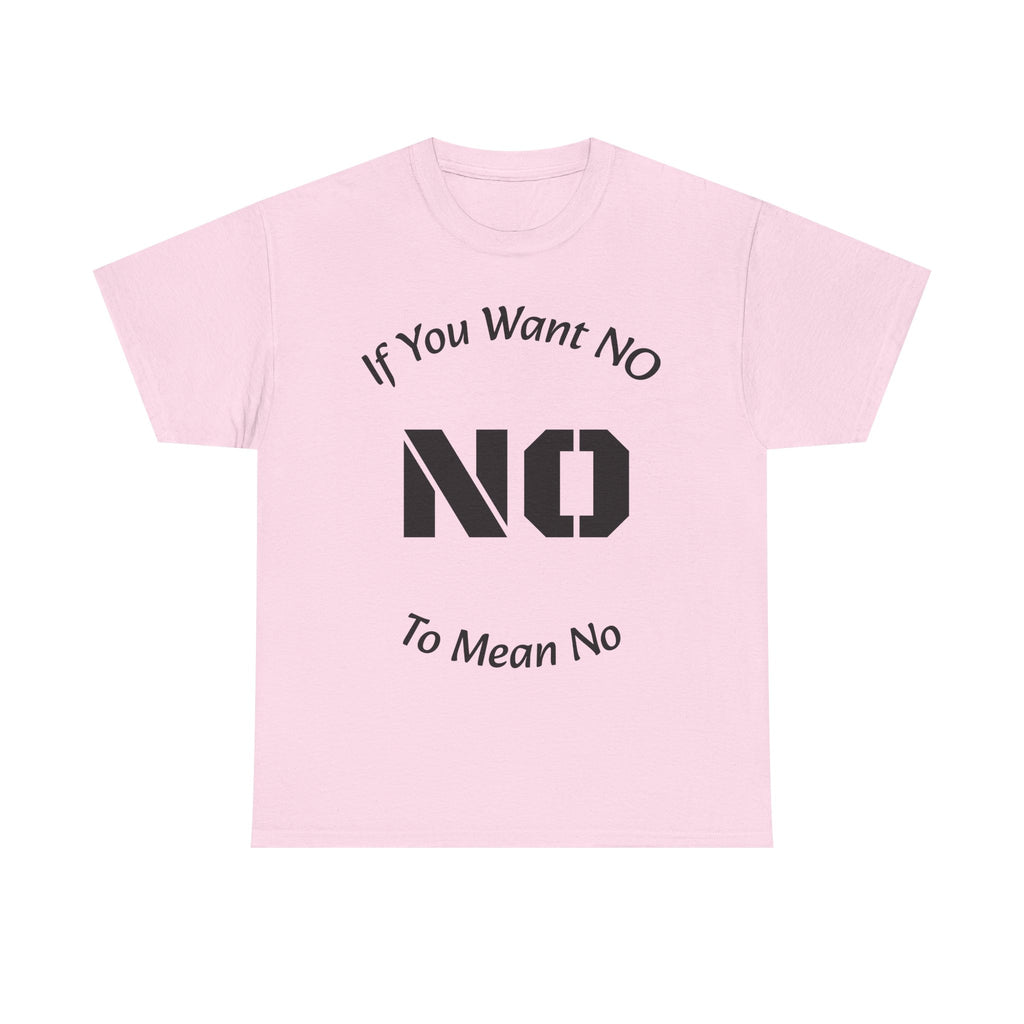 If You Want No To Mean No T-Shirt | Parenting Boundaries Shirt | Setting Limits Tee | Accountability Quote