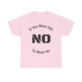 If You Want No To Mean No T-Shirt | Parenting Boundaries Shirt | Setting Limits Tee | Accountability Quote