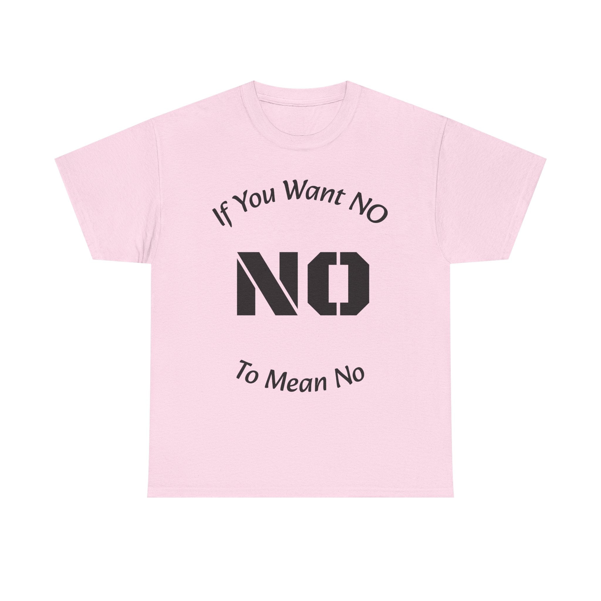 If You Want No To Mean No T-Shirt | Parenting Boundaries Shirt | Setting Limits Tee | Accountability Quote