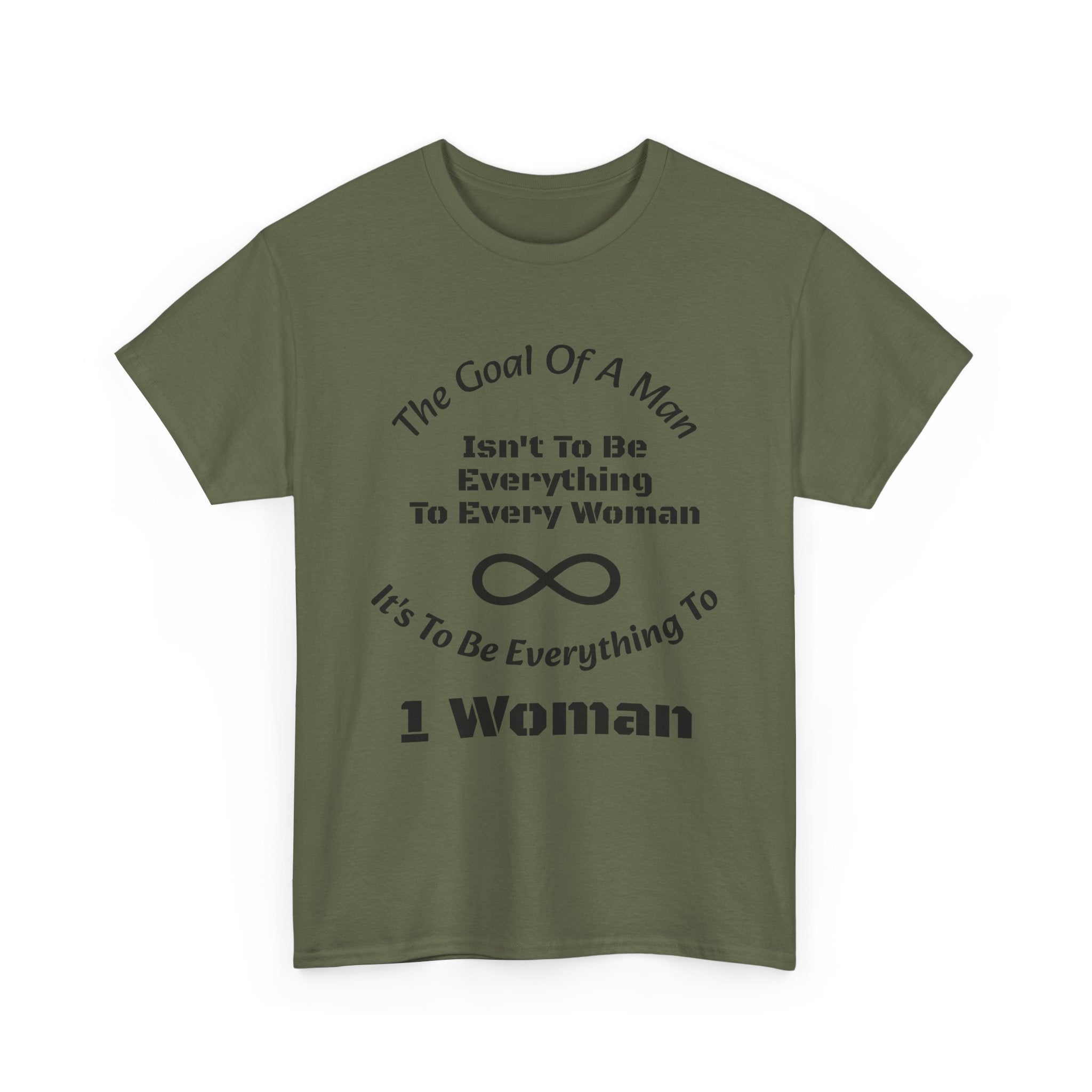 The Goal Of A Man Everything To One Woman T-Shirt | Relationship Focus | Commitment Philosophy