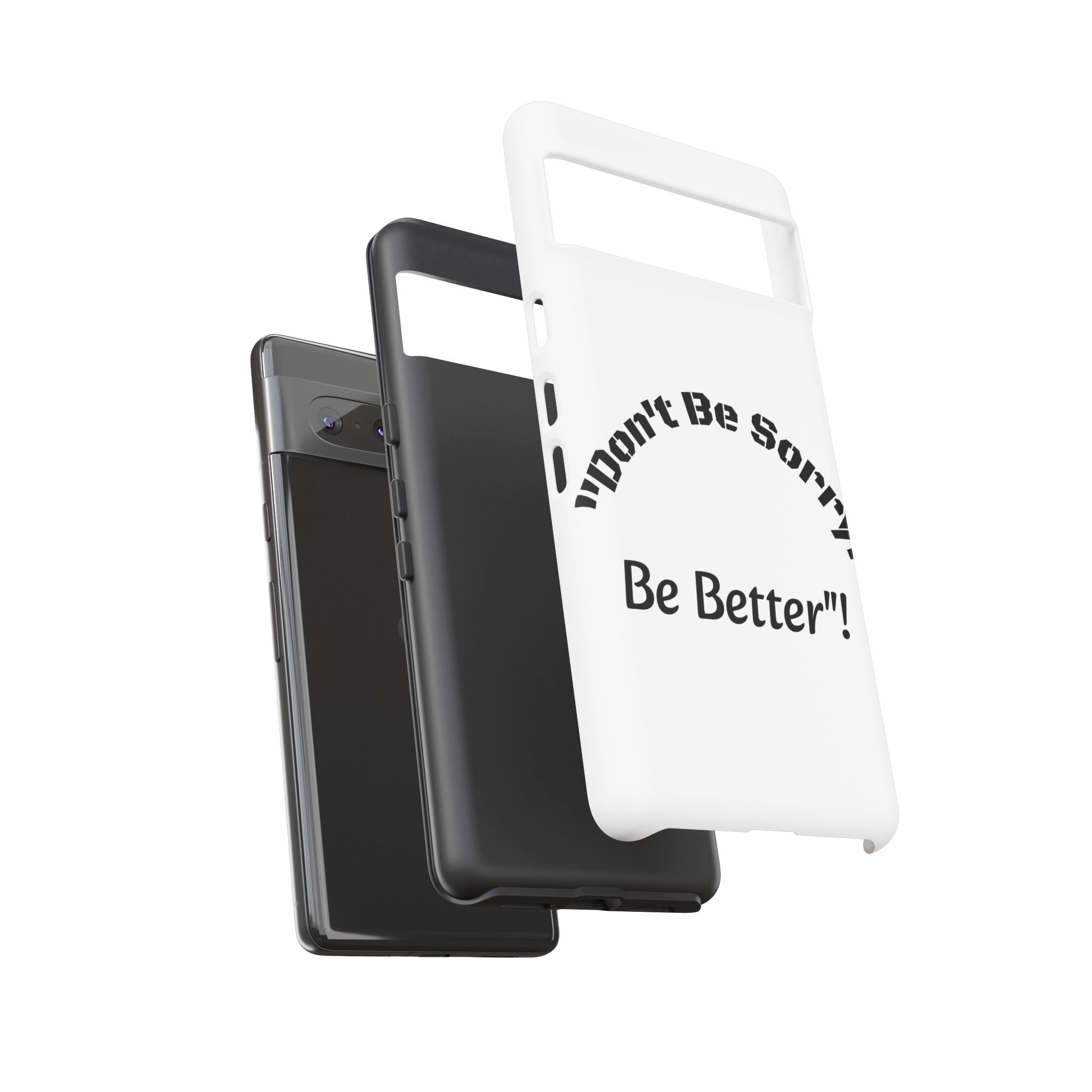 Don't Be Sorry Be Better Phone Case | Tough Case | Motivational Quote | iPhone Samsung Galaxy