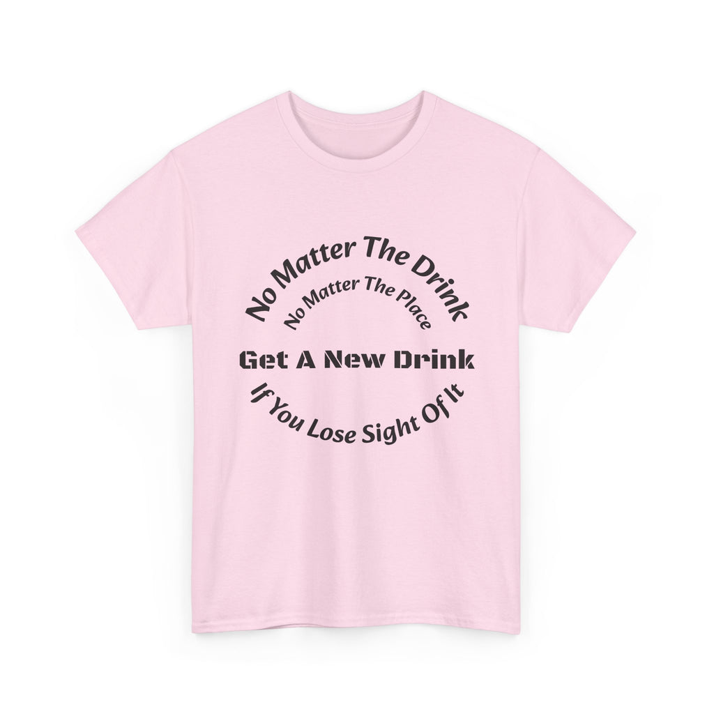 No Matter The Drink Get A New Drink If You Lose Sight T-Shirt | Safety Warning | Bar Rules