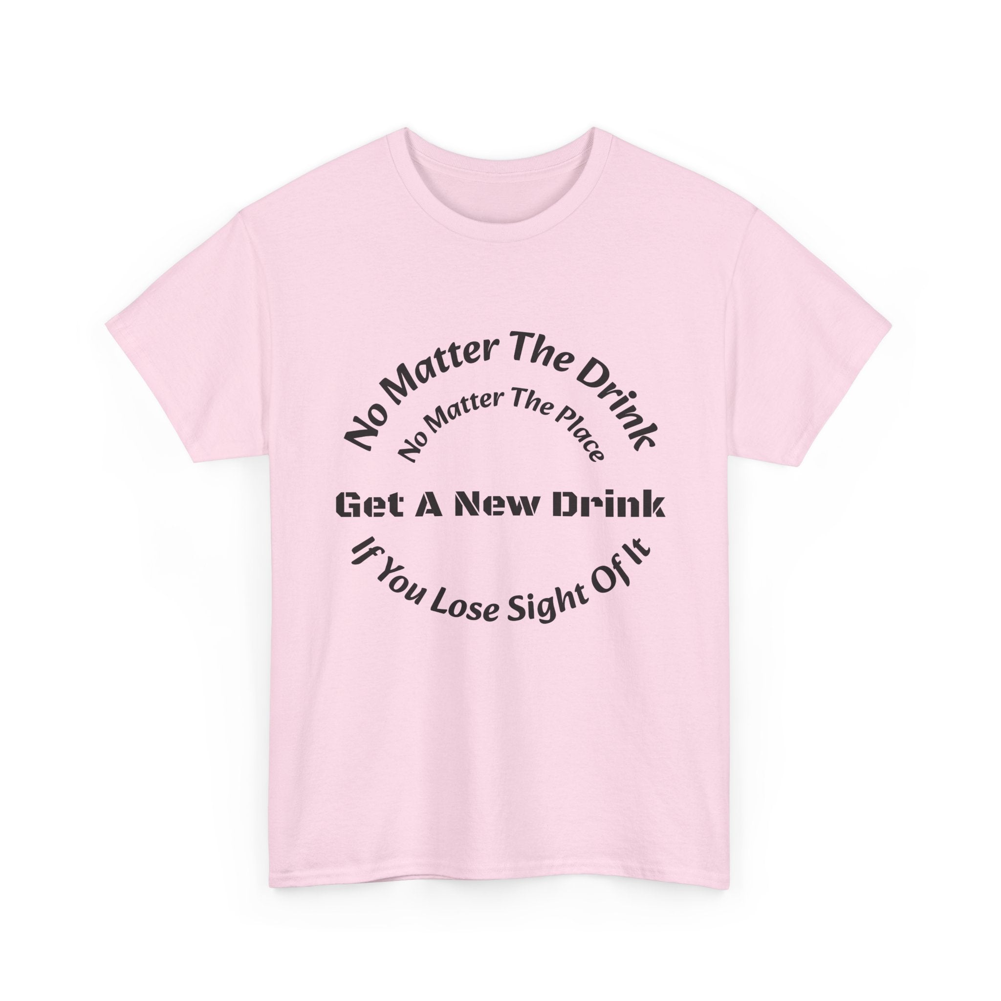 No Matter The Drink Get A New Drink If You Lose Sight T-Shirt | Safety Warning | Bar Rules