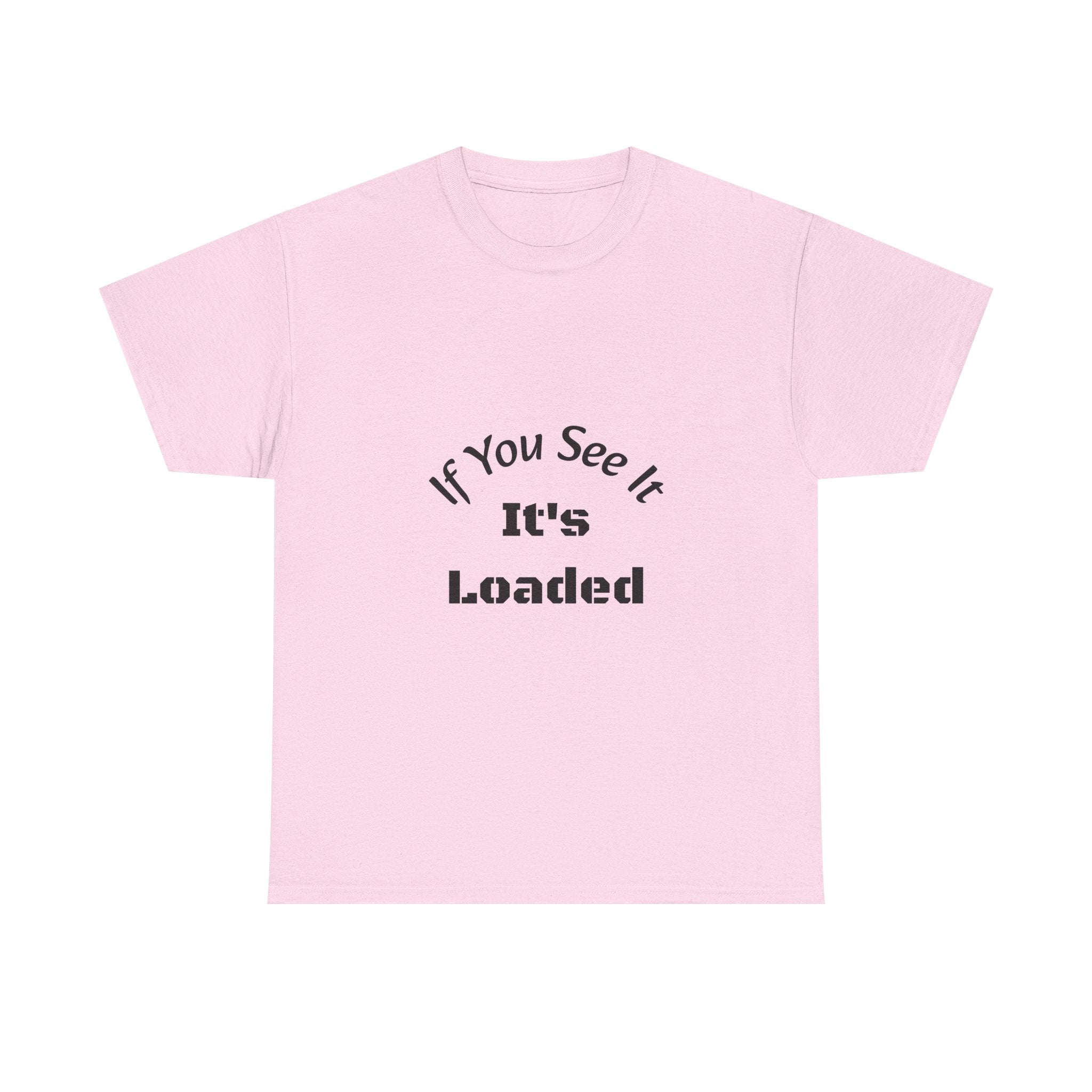 If You See It It's Loaded T-Shirt | Safety Reminder Tee | Unisex Cotton Shirt Unisex Heavy Cotton Tee
