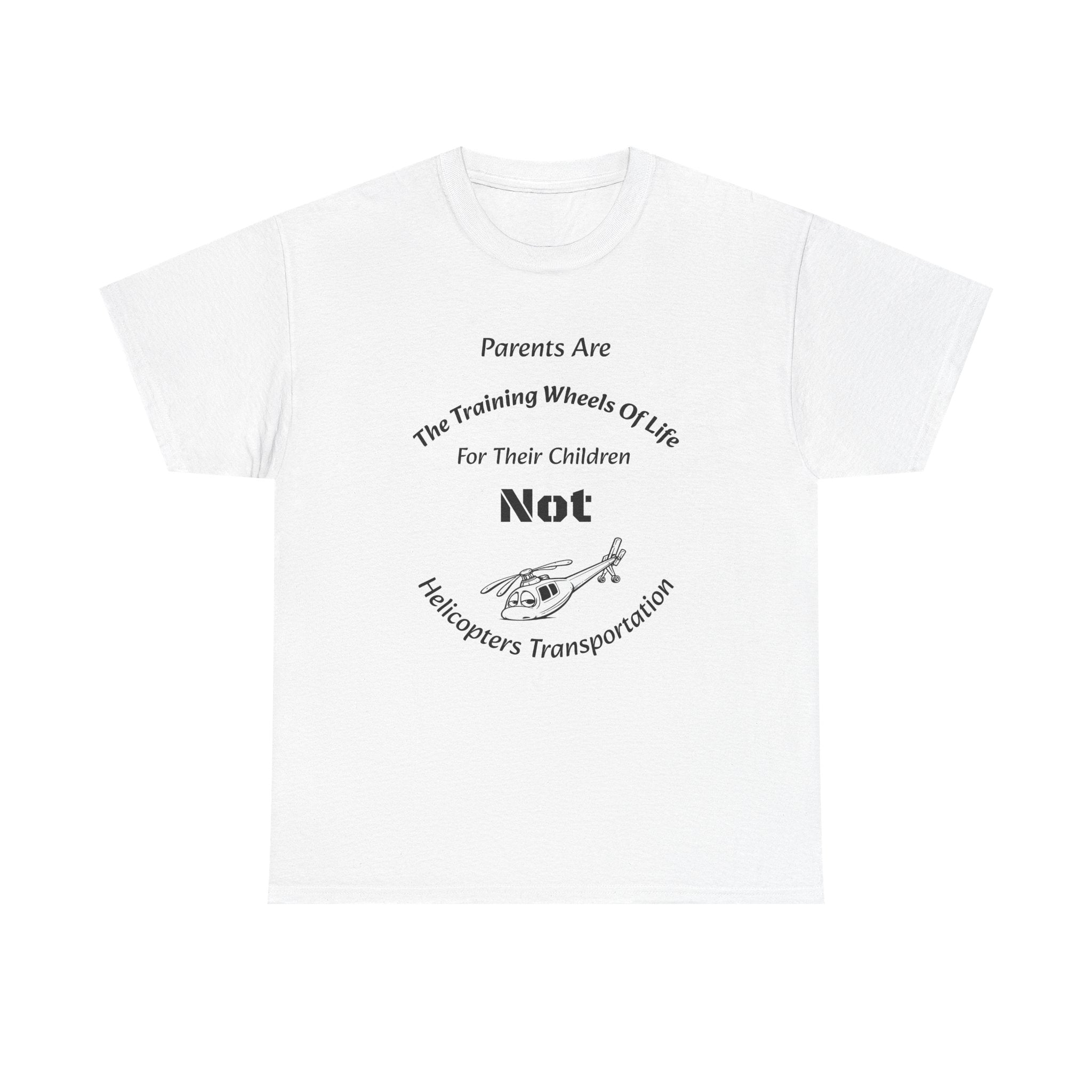 Parents Are Training Wheels Not Helicopters T-Shirt | Parenting Philosophy Shirt | Family Values Tee