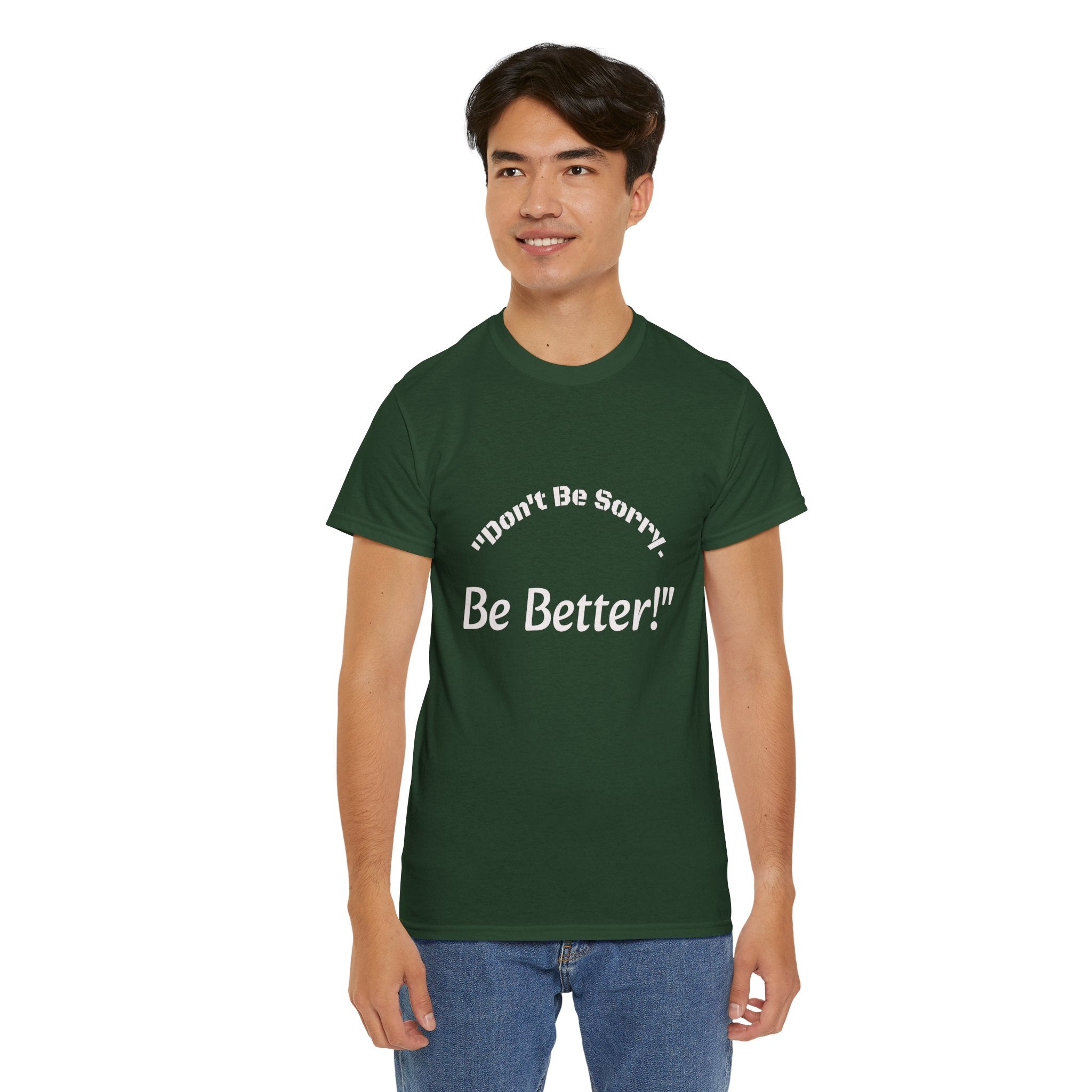 Don't Be Sorry Be Better! T-Shirt | Motivational Quote Tee | Unisex Cotton Shirt"