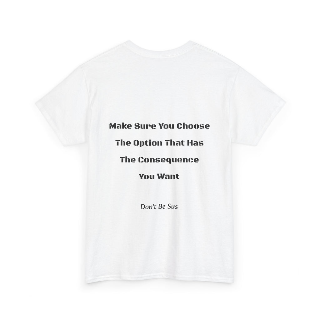 Options Equal Consequences Don't Be Sus T-Shirt | Gen Z Accountability | Life Choices Tee
