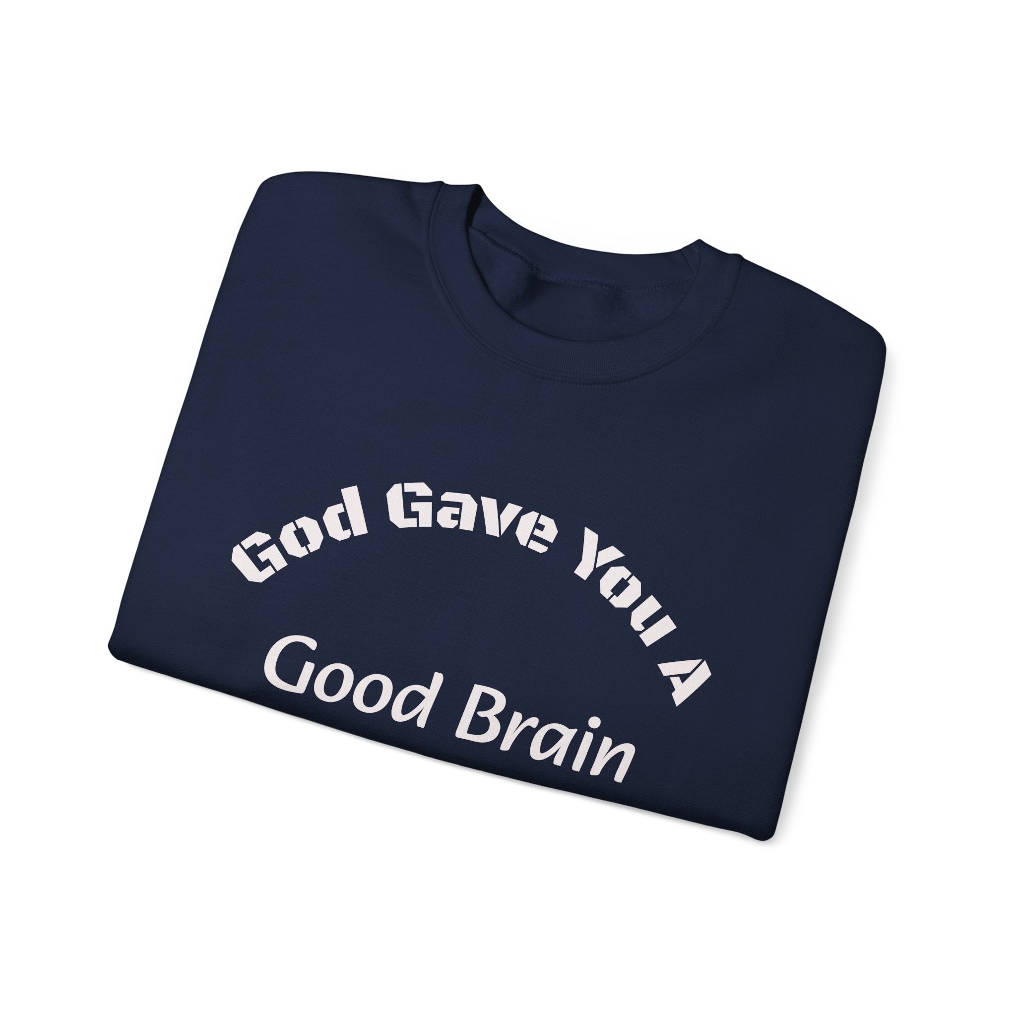 God Gave You A Good Brain Sweatshirt | Motivational Quote | Unisex Crewneck Sweatshirt