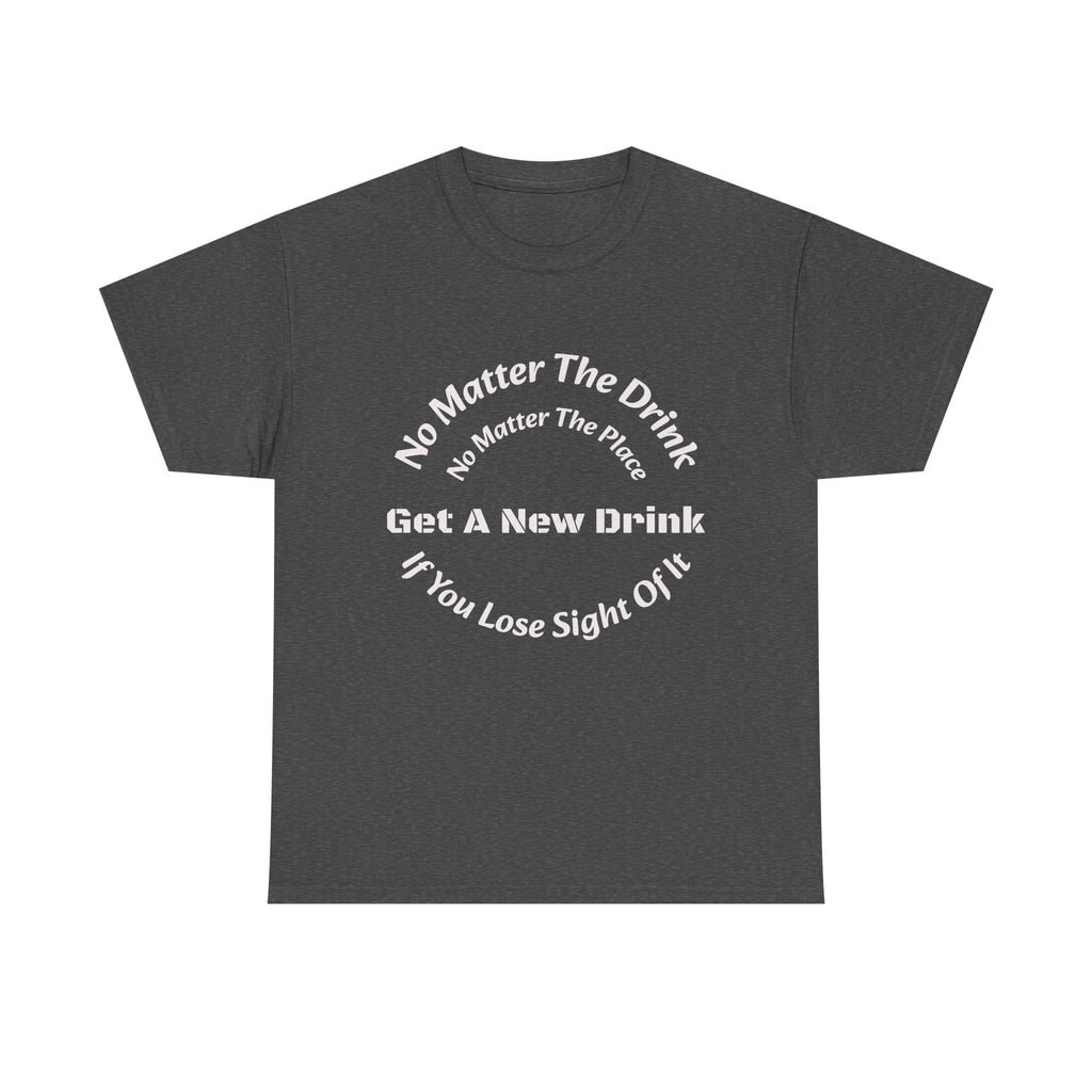 No Matter The Drink Get A New Drink If You Lose Sight T-Shirt | Safety Warning | Bar Rules