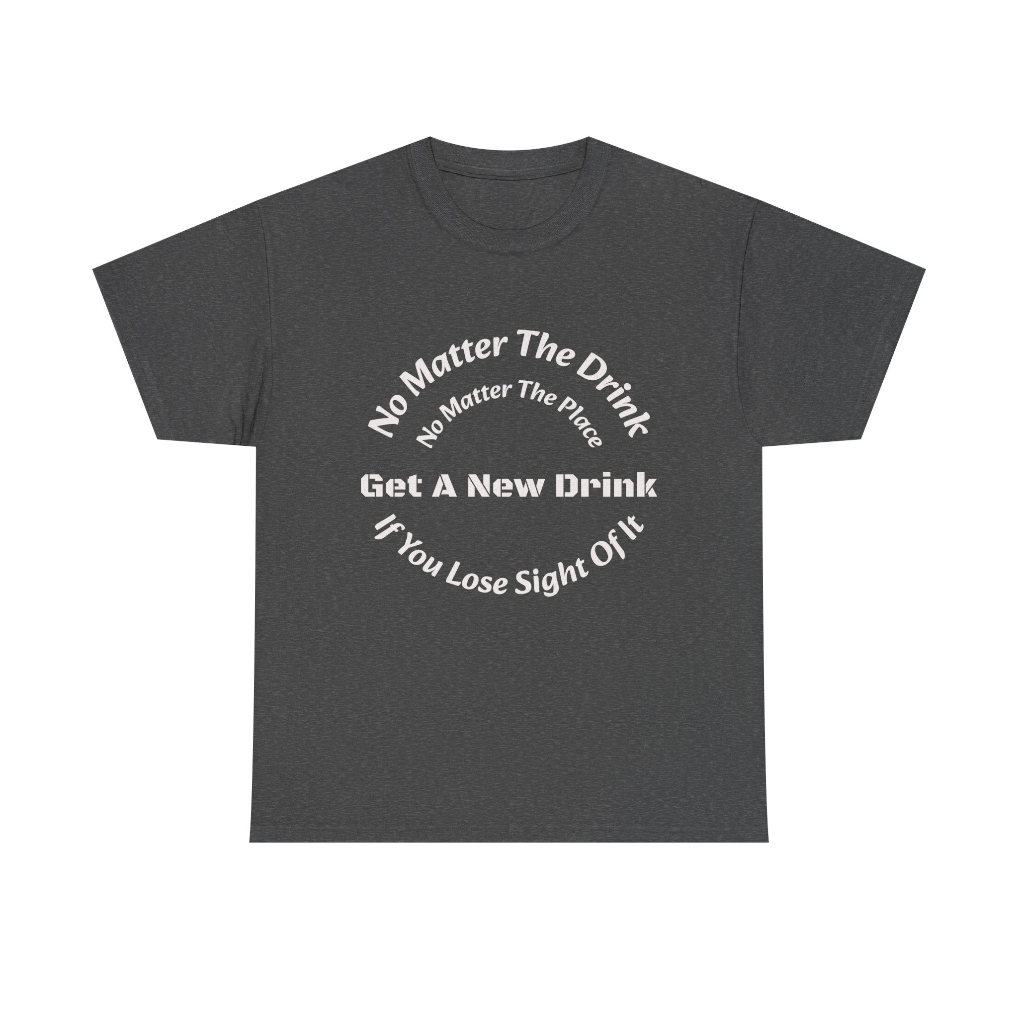 No Matter The Drink Get A New Drink If You Lose Sight T-Shirt | Safety Warning | Bar Rules