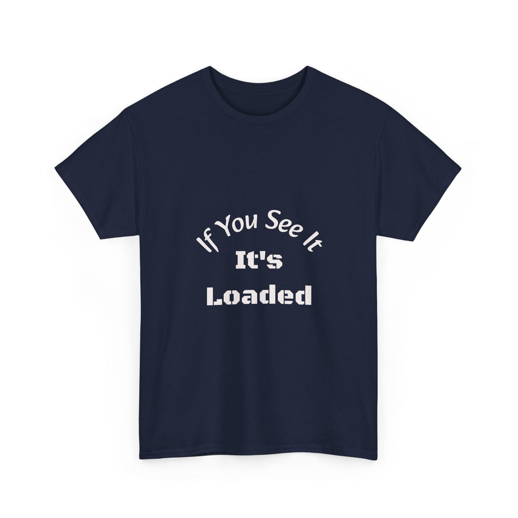 If You See It It's Loaded T-Shirt | Safety Reminder Tee | Unisex Cotton Shirt Unisex Heavy Cotton Tee