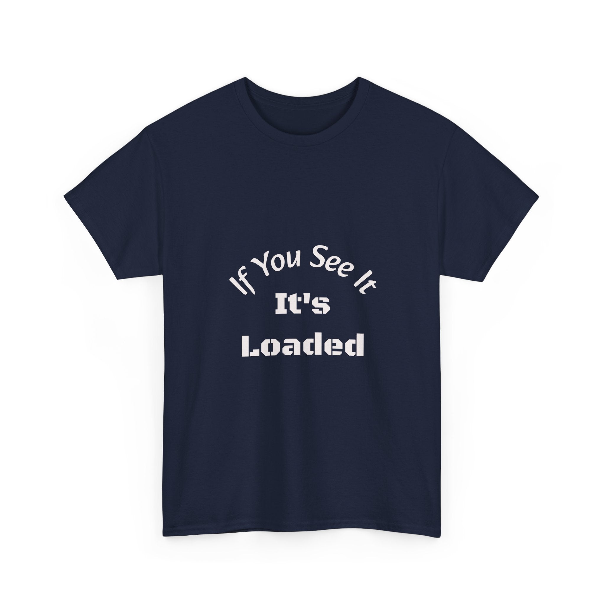 If You See It It's Loaded T-Shirt | Safety Reminder Tee | Unisex Cotton Shirt Unisex Heavy Cotton Tee