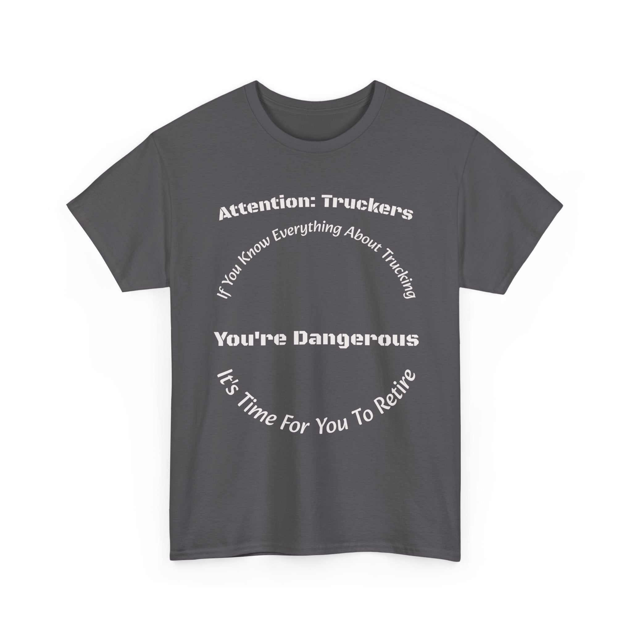 Attention Truckers T-Shirt | Trucking Safety Quote Tee | If You Know Everything You're Dangerous | Trucker Gift Unisex Heavy Cotton Tee
