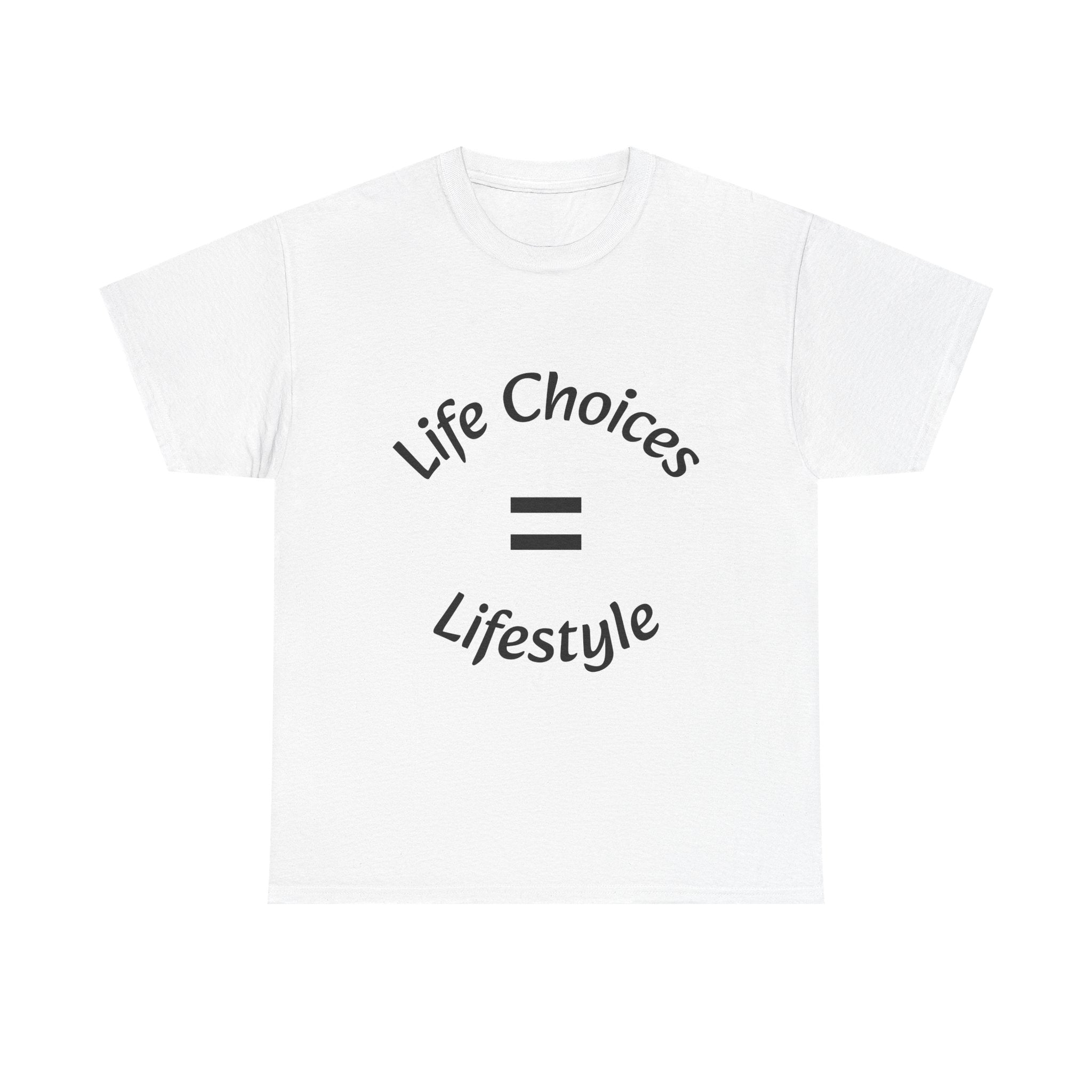 Life Choices Equal Lifestyle T-Shirt | Accountability Philosophy | Your Choices Shape You