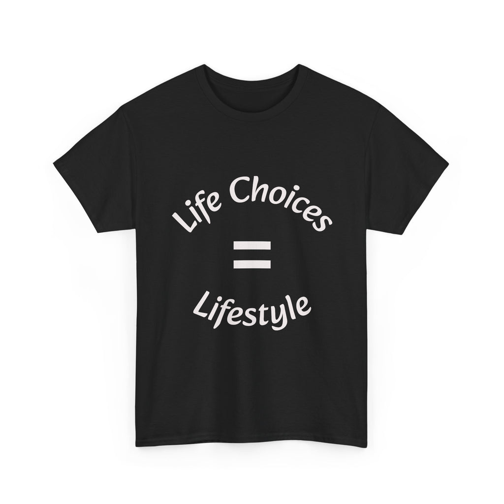 Life Choices Equal Lifestyle T-Shirt | Accountability Philosophy | Your Choices Shape You