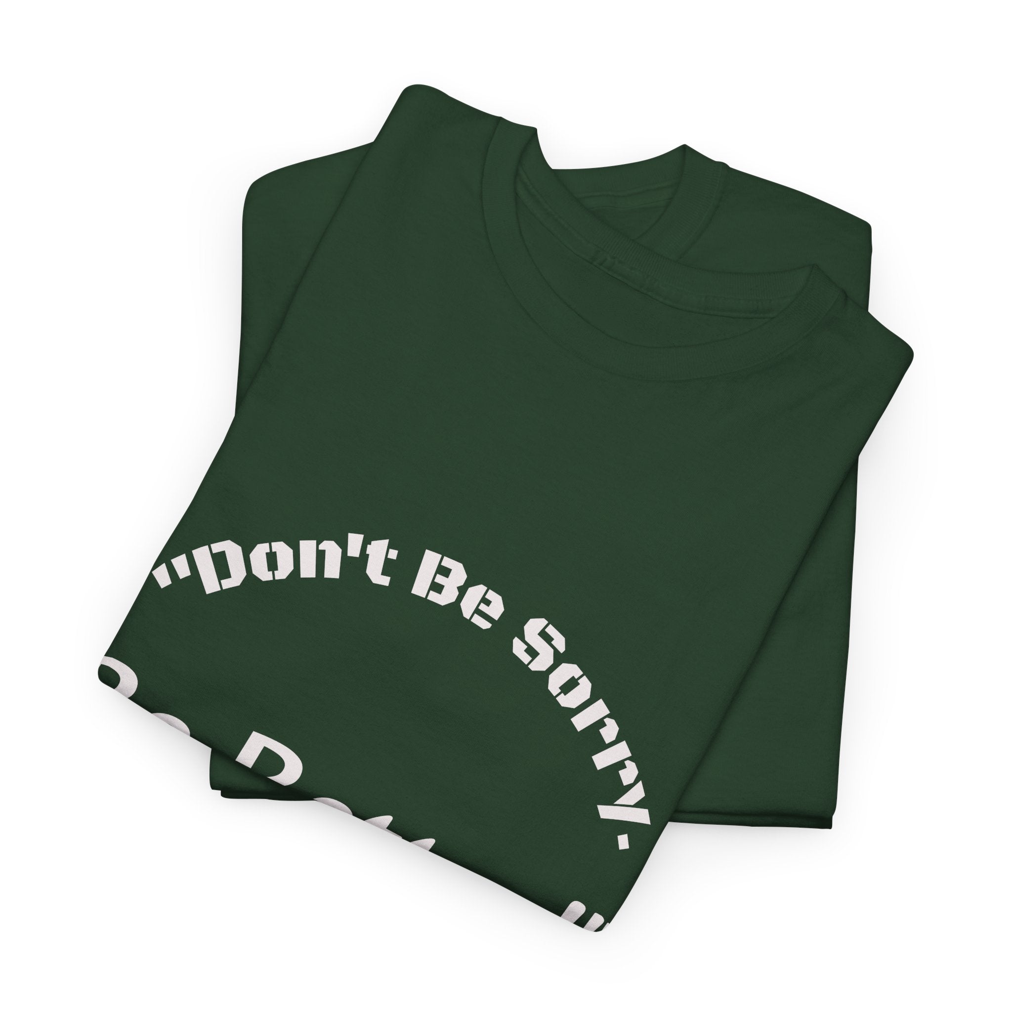 Don't Be Sorry Be Better! T-Shirt | Motivational Quote Tee | Unisex Cotton Shirt"