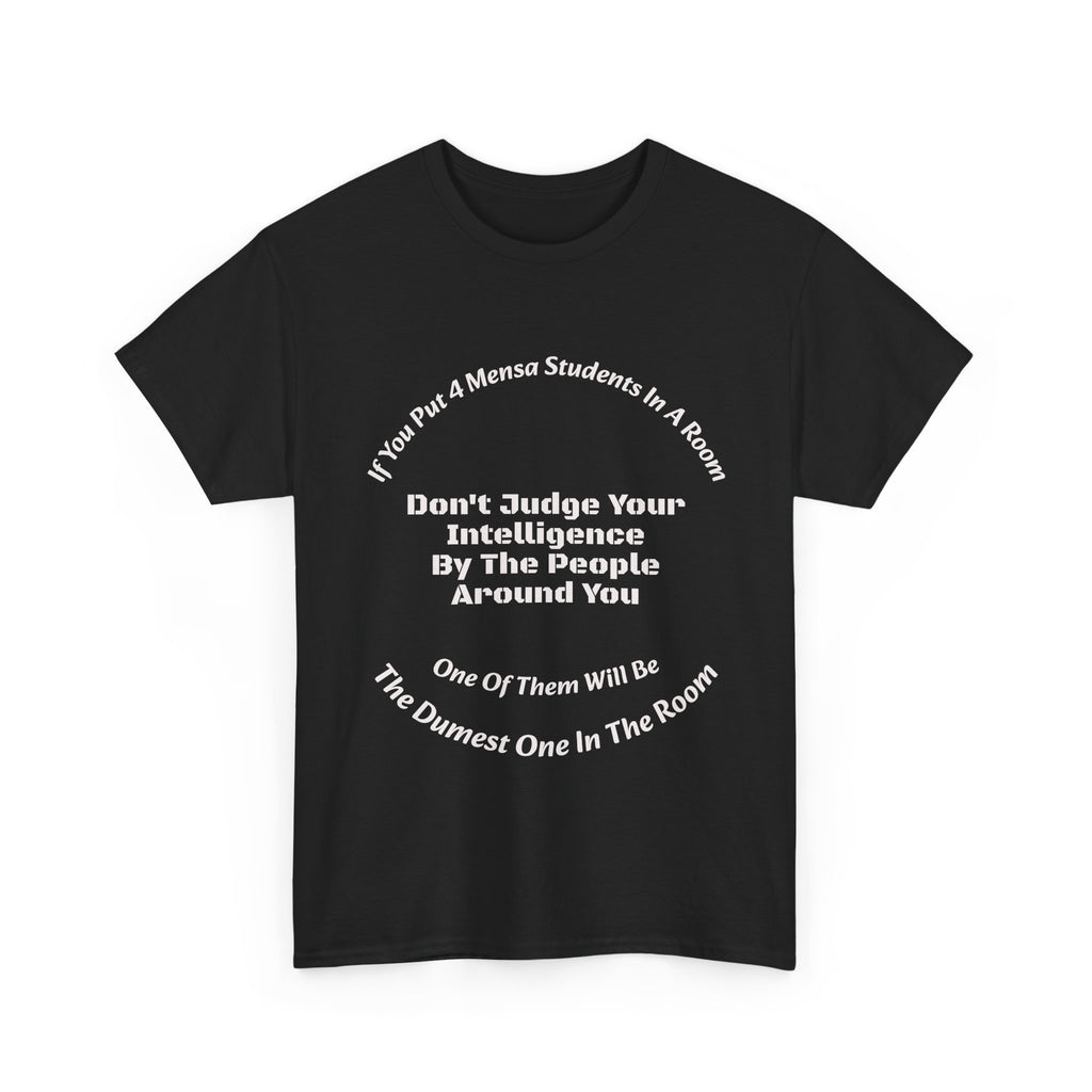 If You Put 4 Mensa Students In A Room T-Shirt | Perspective Wisdom | Relative Intelligence