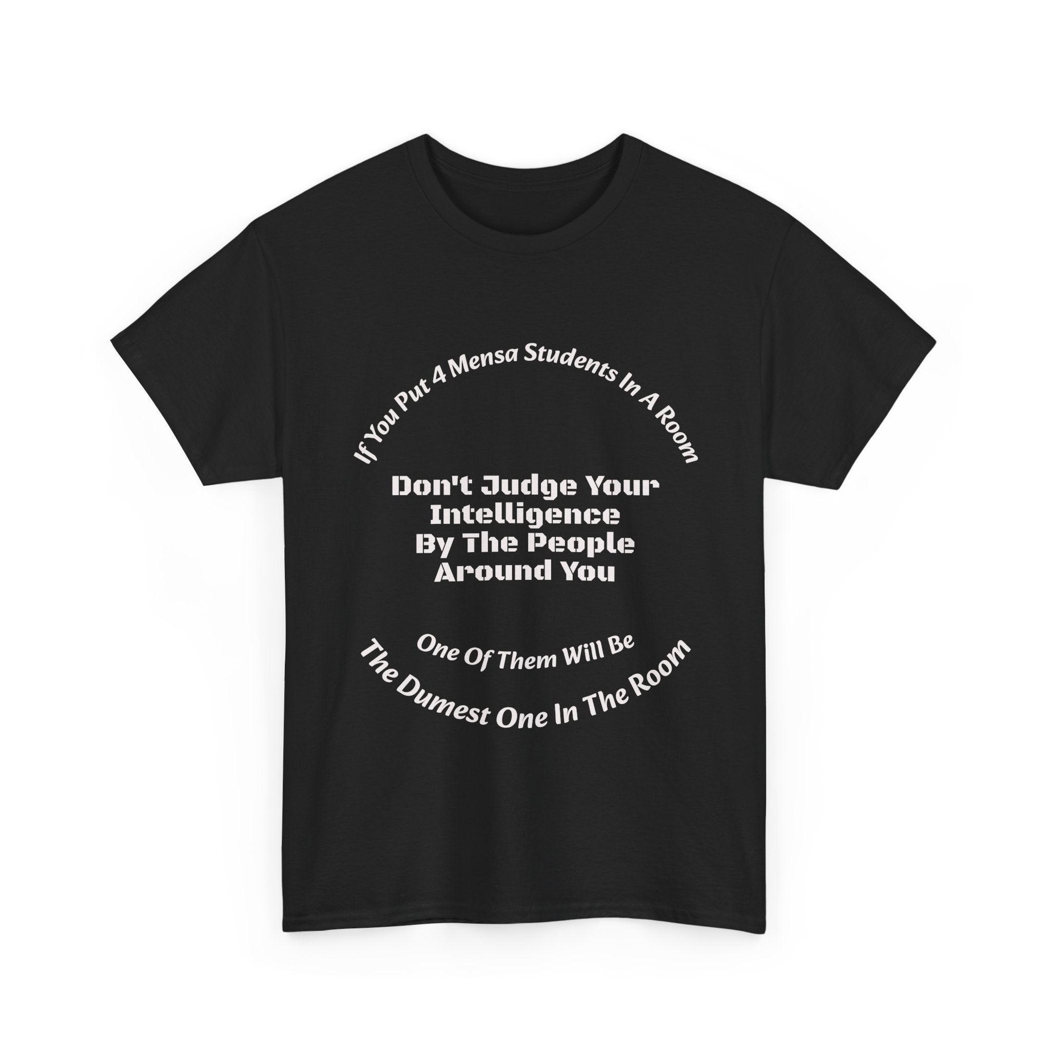If You Put 4 Mensa Students In A Room T-Shirt | Perspective Wisdom | Relative Intelligence