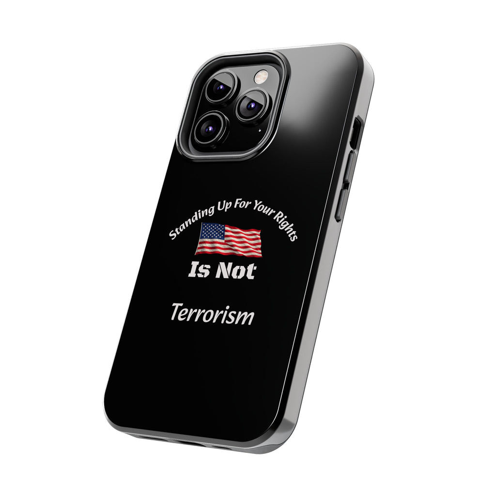 Standing Up For Your Rights Is Not Terrorism Phone Case | Political Statement Case | Activism Tech Accessory