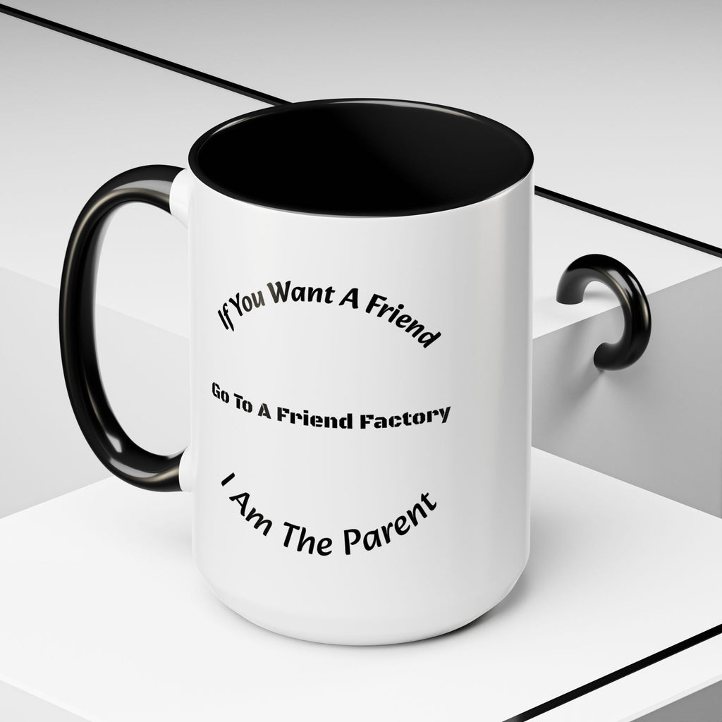 If You Want A Friend Go To A Friend Factory Mug | Tough Love Parenting Quote | Self Sufficiency Gift