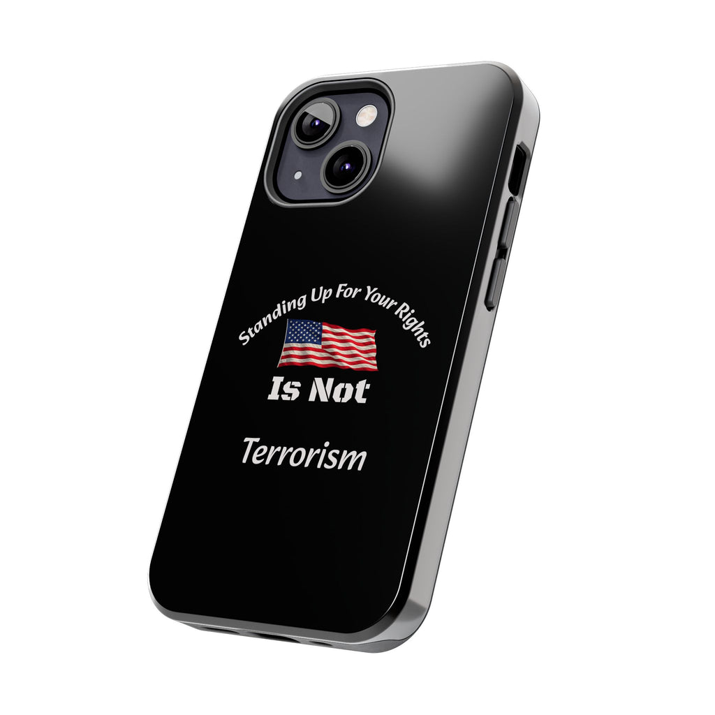Standing Up For Your Rights Is Not Terrorism Phone Case | Political Statement Case | Activism Tech Accessory
