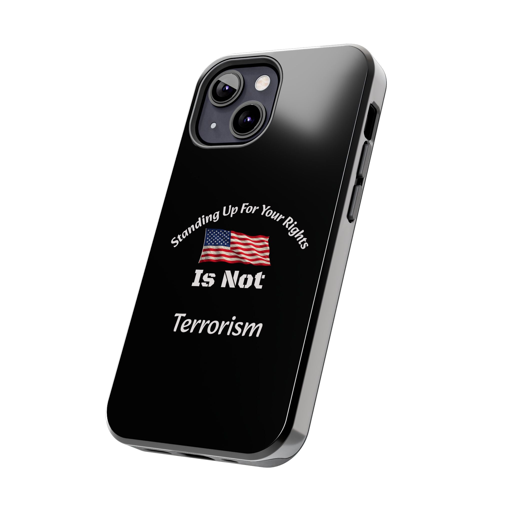 Standing Up For Your Rights Is Not Terrorism Phone Case | Political Statement Case | Activism Tech Accessory