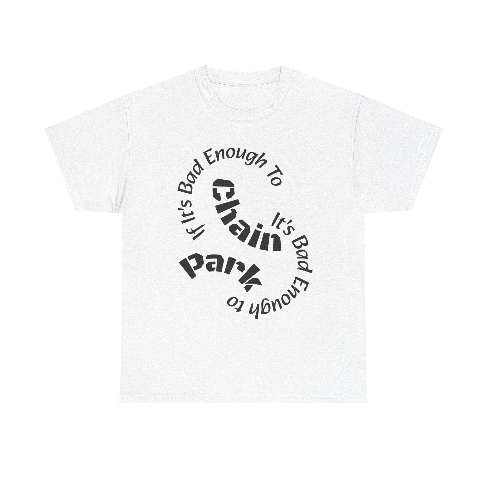 Trucker Safety Shirt - If It's Bad Enough To Chain It's Bad Enough To Park - Truck Driver Gift  Unisex Heavy Cotton Tee