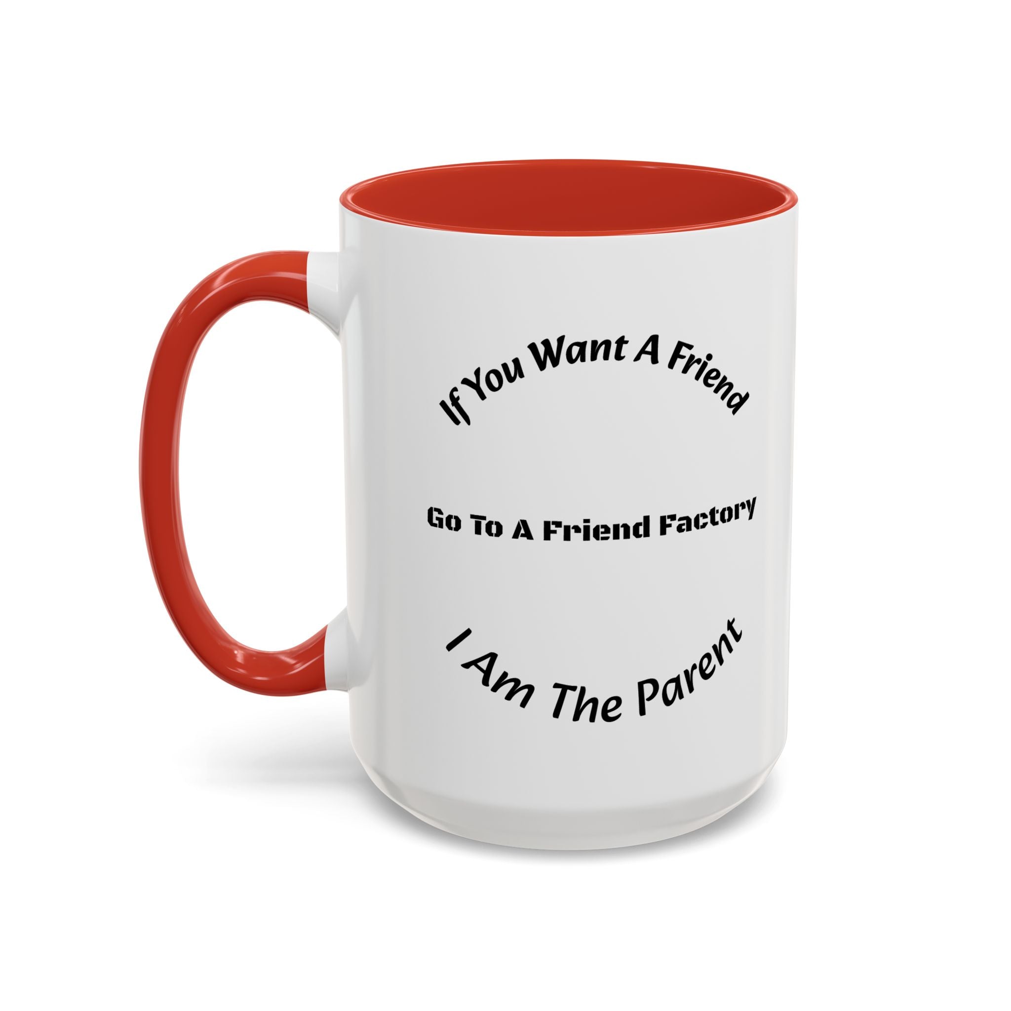 If You Want A Friend Go To A Friend Factory Mug | Tough Love Parenting Quote | Self Sufficiency Gift
