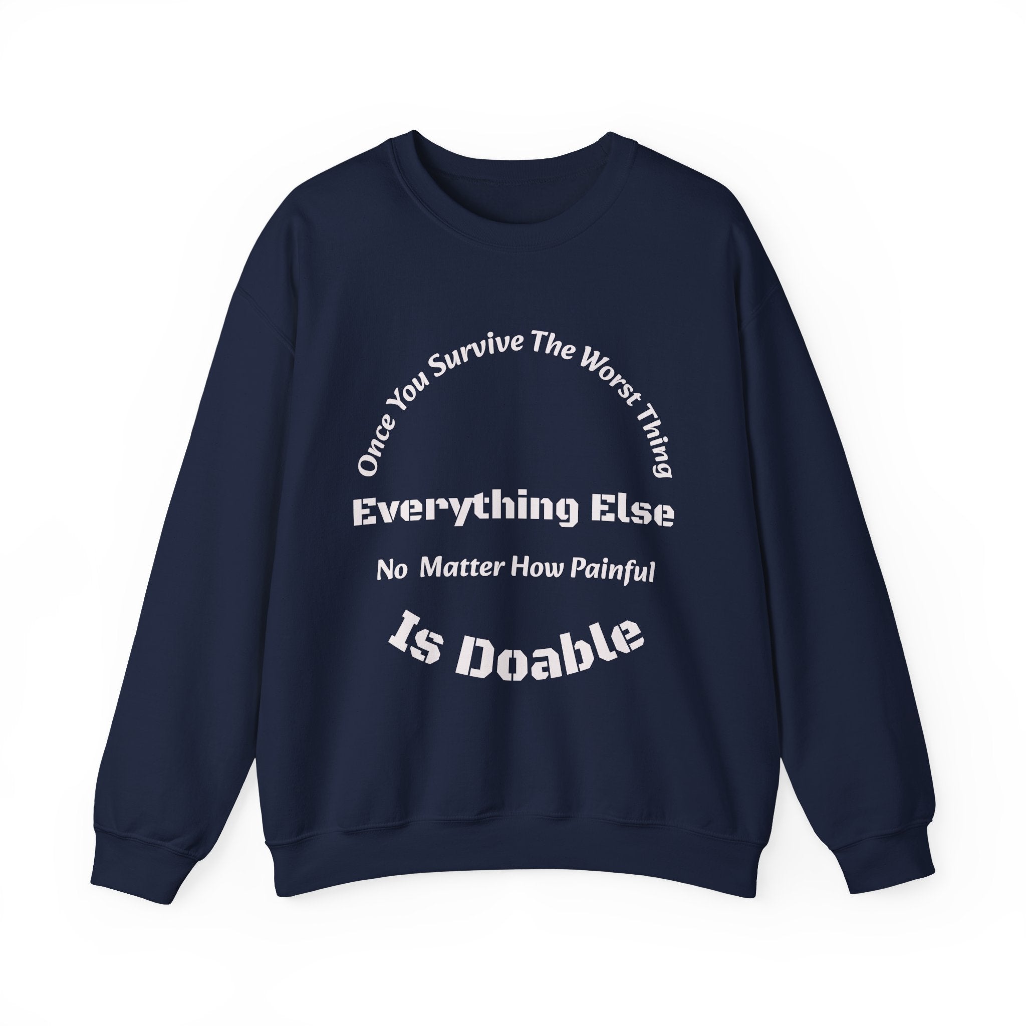 Once you survive the worst thing, everything else, no matter how painful, is doable.
