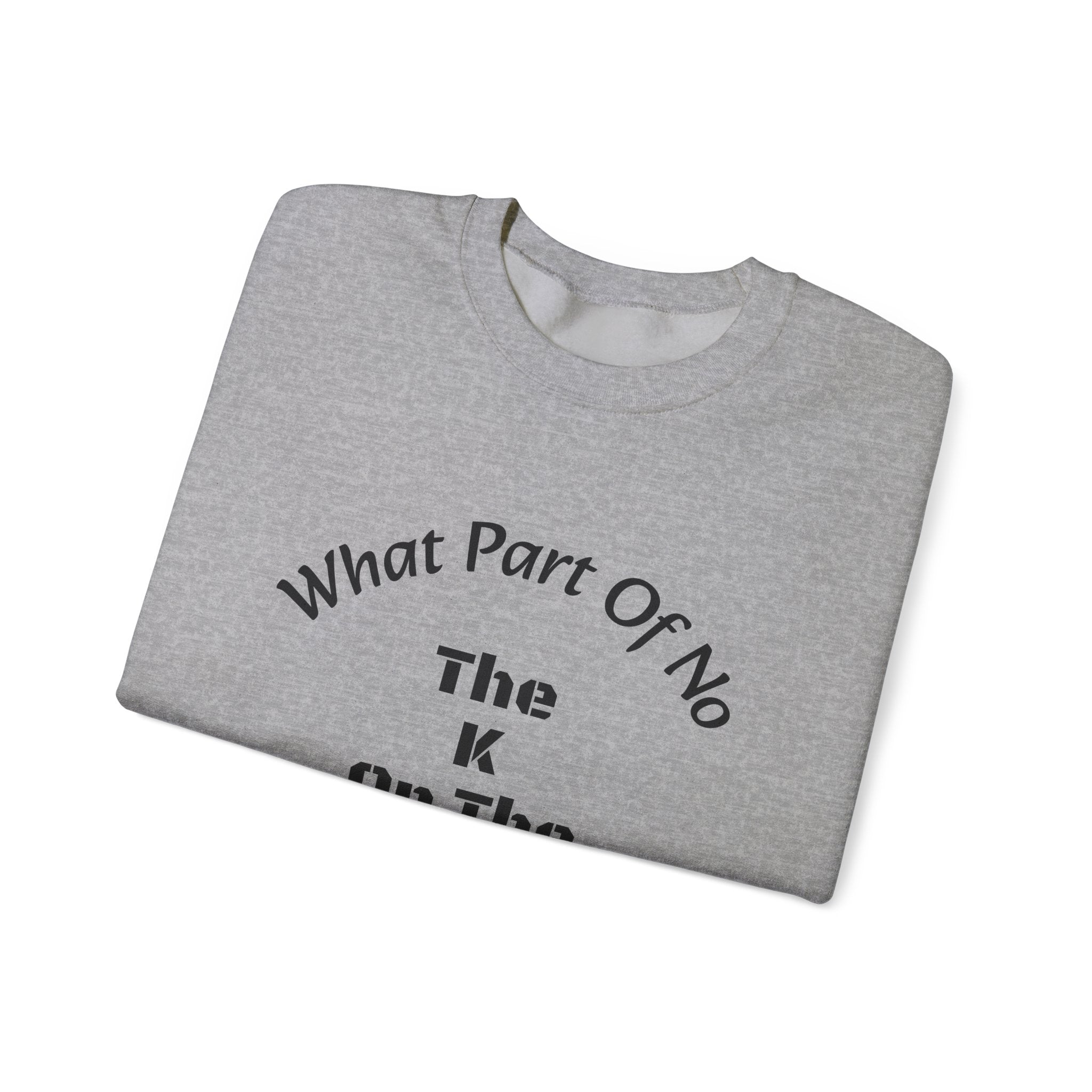 What part of NO don't you understand - the K or the W?
