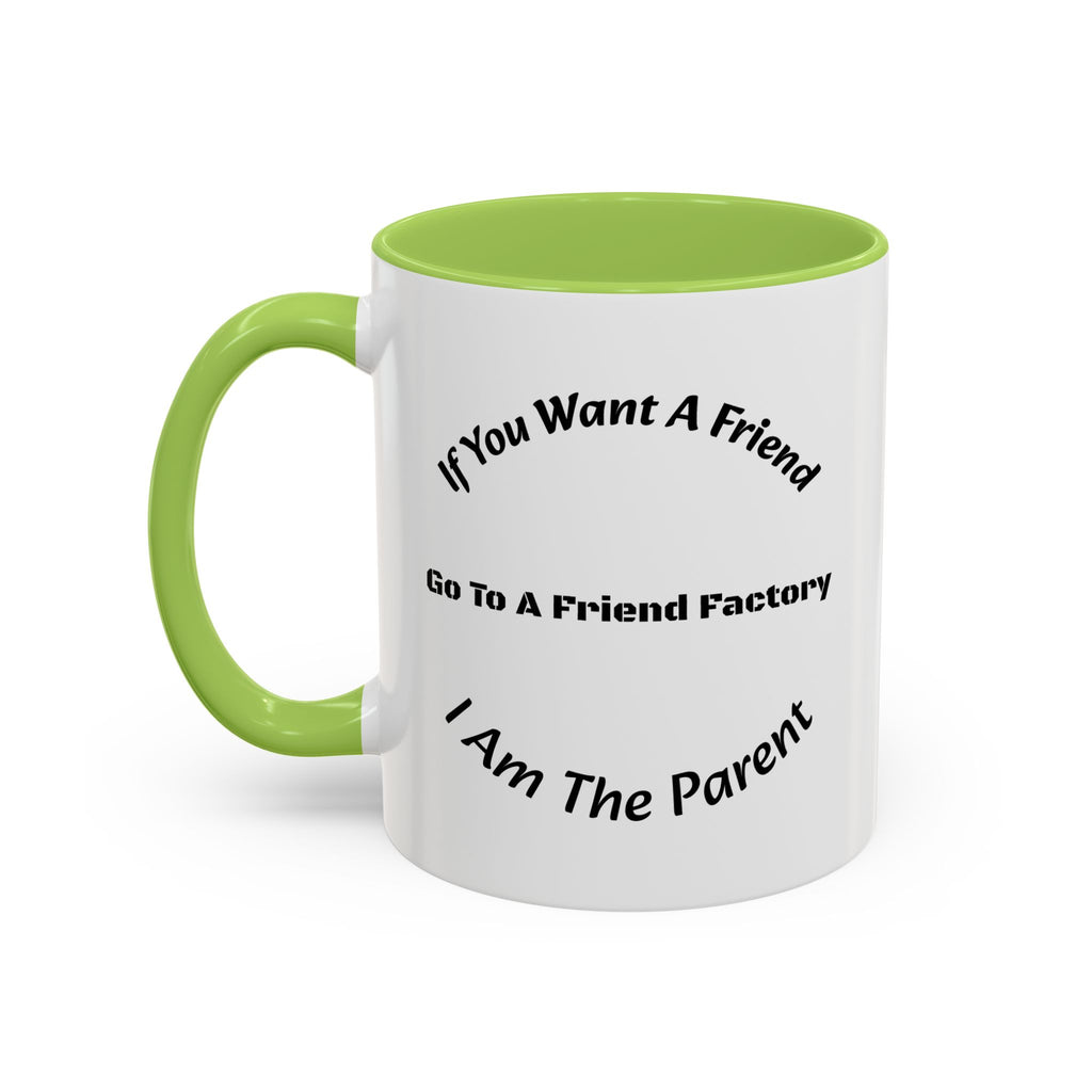 If You Want A Friend Go To A Friend Factory Mug | Tough Love Parenting Quote | Self Sufficiency Gift