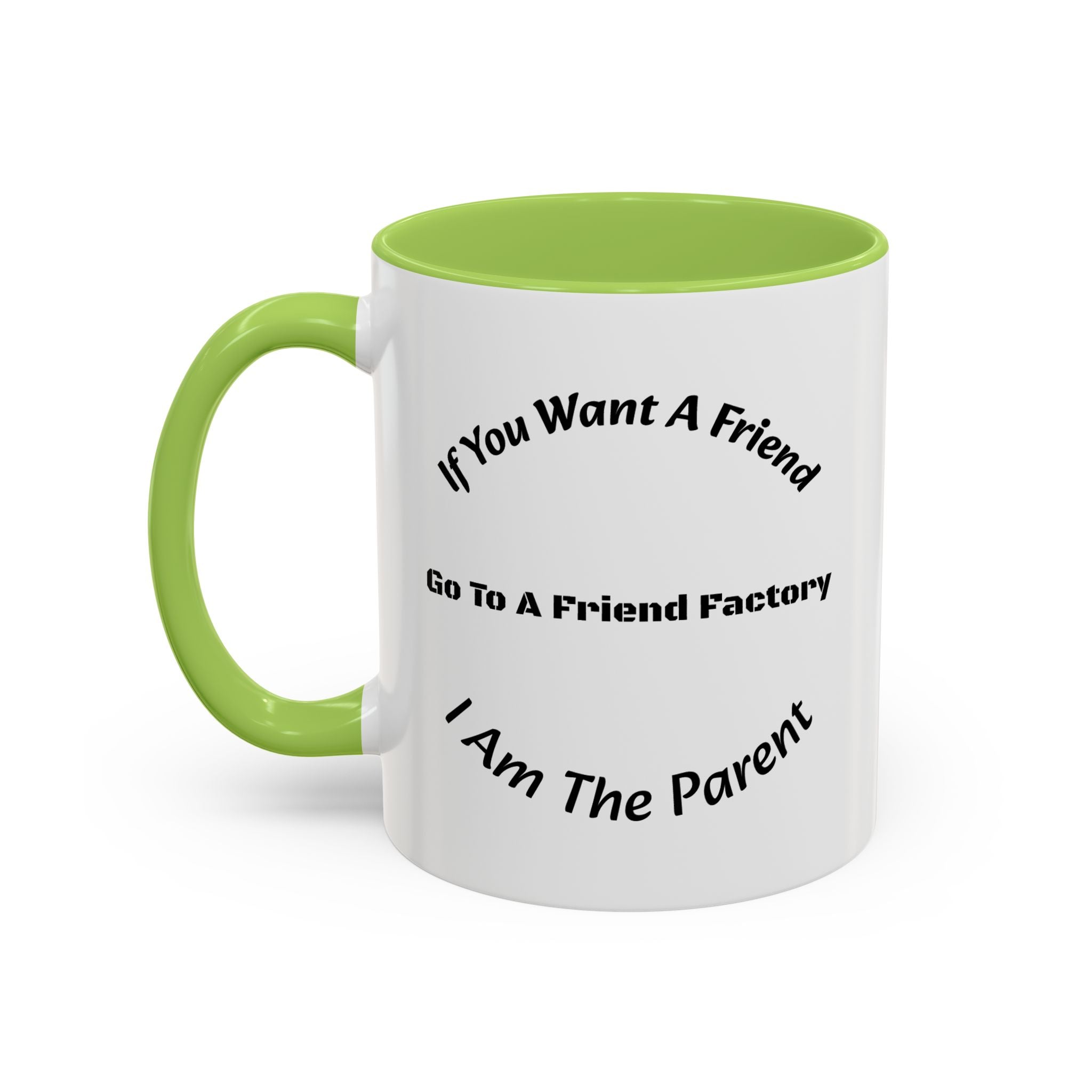 If You Want A Friend Go To A Friend Factory Mug | Tough Love Parenting Quote | Self Sufficiency Gift