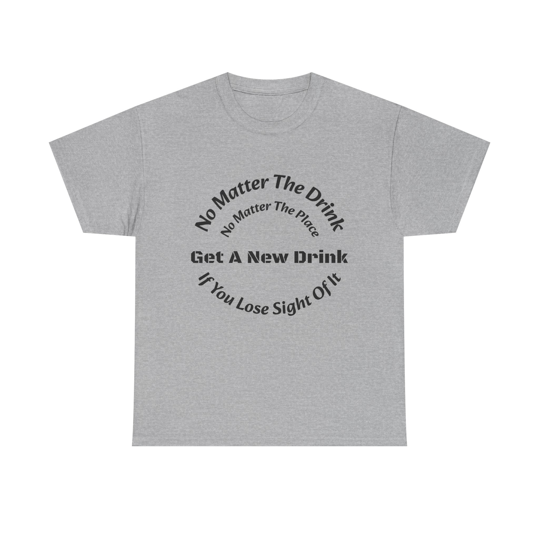 No Matter The Drink Get A New Drink If You Lose Sight T-Shirt | Safety Warning | Bar Rules