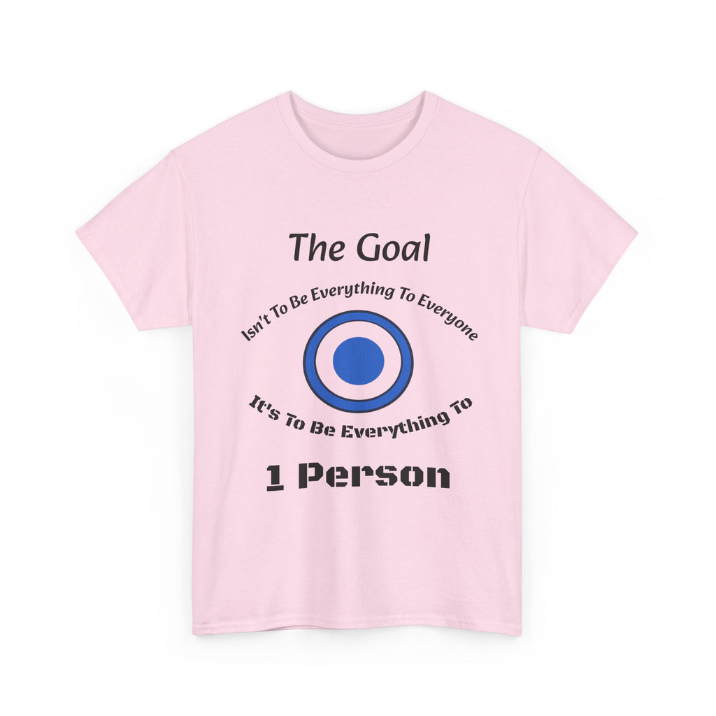 The Goal Isn't To Be Everything To Everyone Shirt | Relationship Quote Tee | Marriage Wisdom T-Shirt"