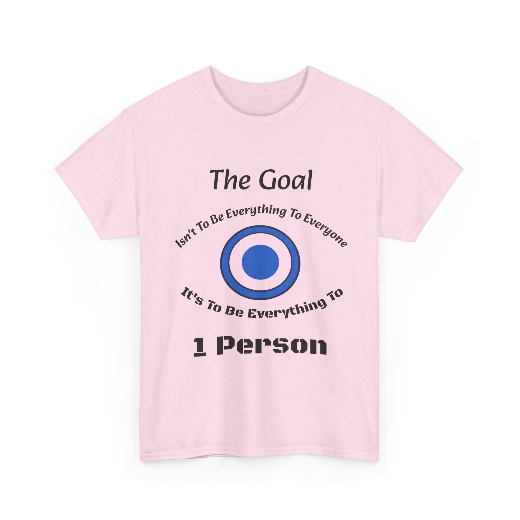 The Goal Isn't To Be Everything To Everyone Shirt | Relationship Quote Tee | Marriage Wisdom T-Shirt"