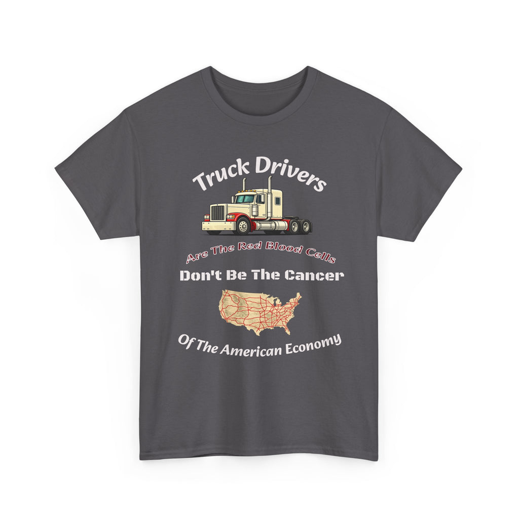 Truck Drivers Red Blood Cells T-Shirt | Don't Be The Cancer Tee | Trucker Shirt Unisex Heavy Cotton Tee